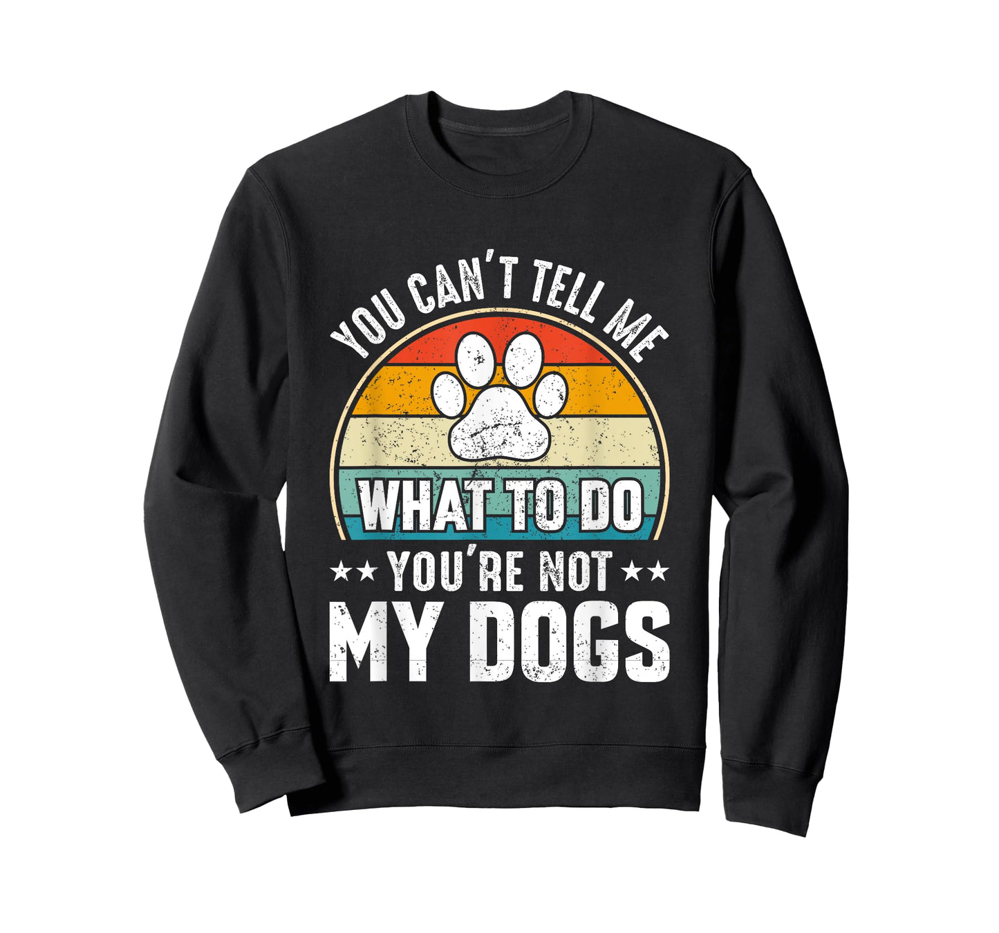 Dog Lover - You Can't Tell me What to do You're not My Dogs T-Shirt for Men Women Girls Kids