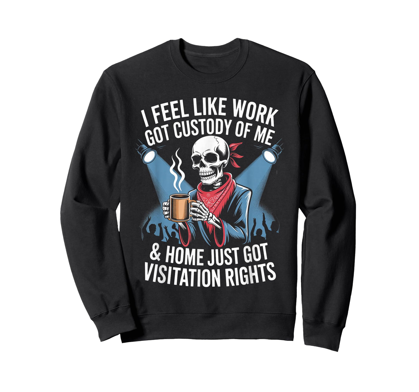 I Feel Like Work Got Custody Anel Custody of Me Funny Saying T-Shirt