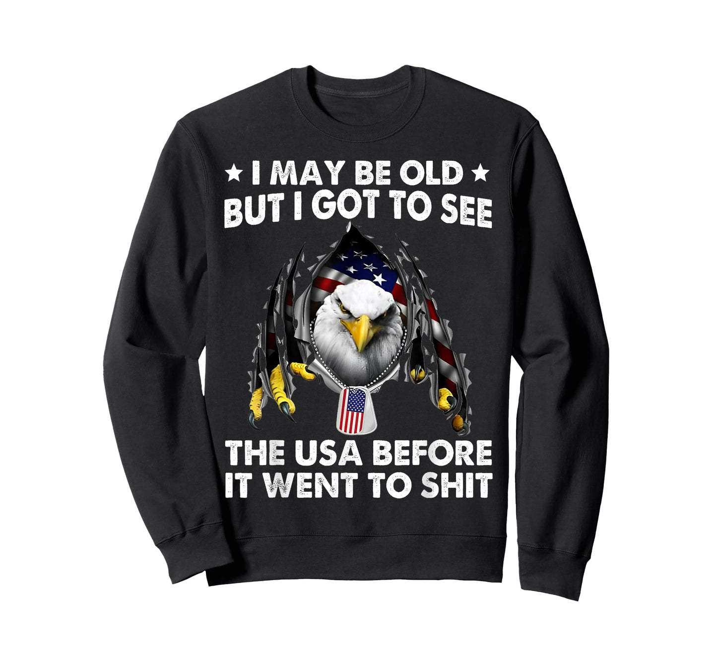 I May Be Old But I Got To See The USA Before It Went To Shit T-Shirt
