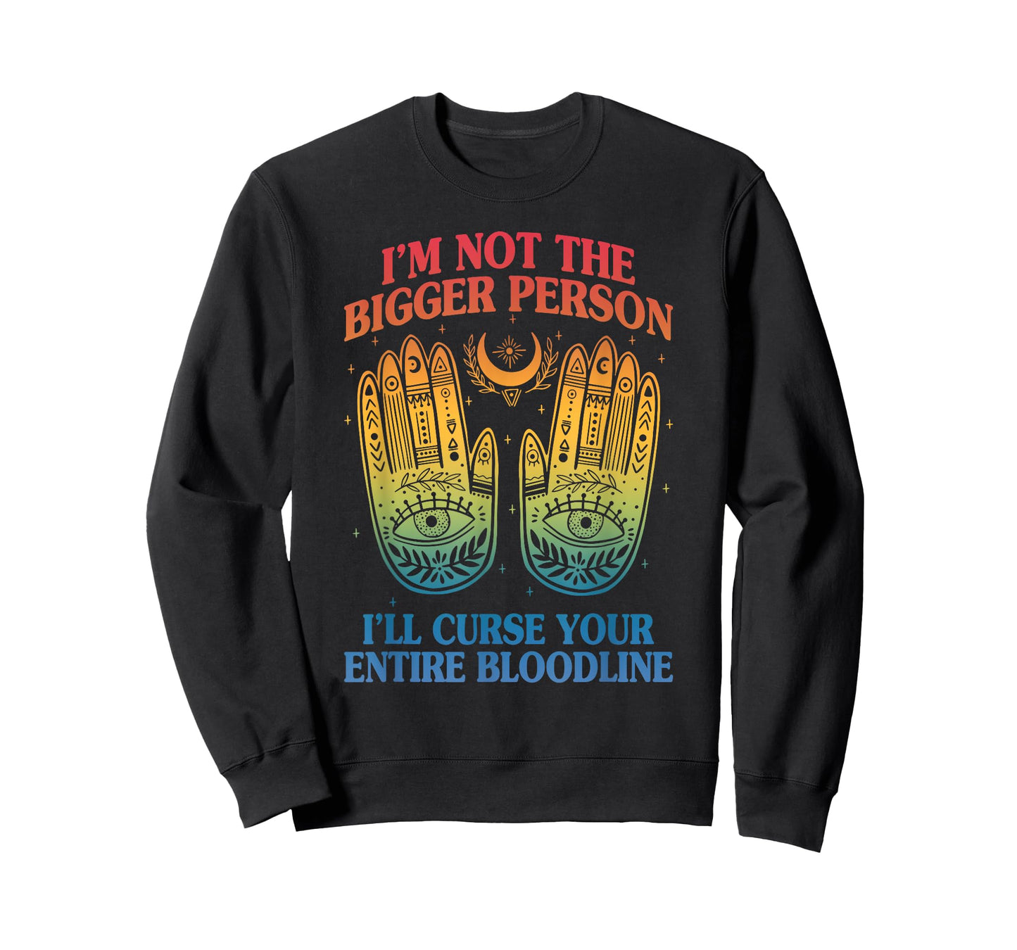I'm Not The Bigger Person I'll Curse Your Entire Bloodline T-Shirt