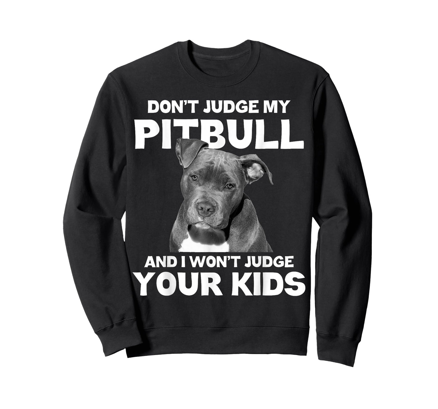 Don't Judge My Pitbull And I Won't Judge Your Kids - Dog T-Shirt