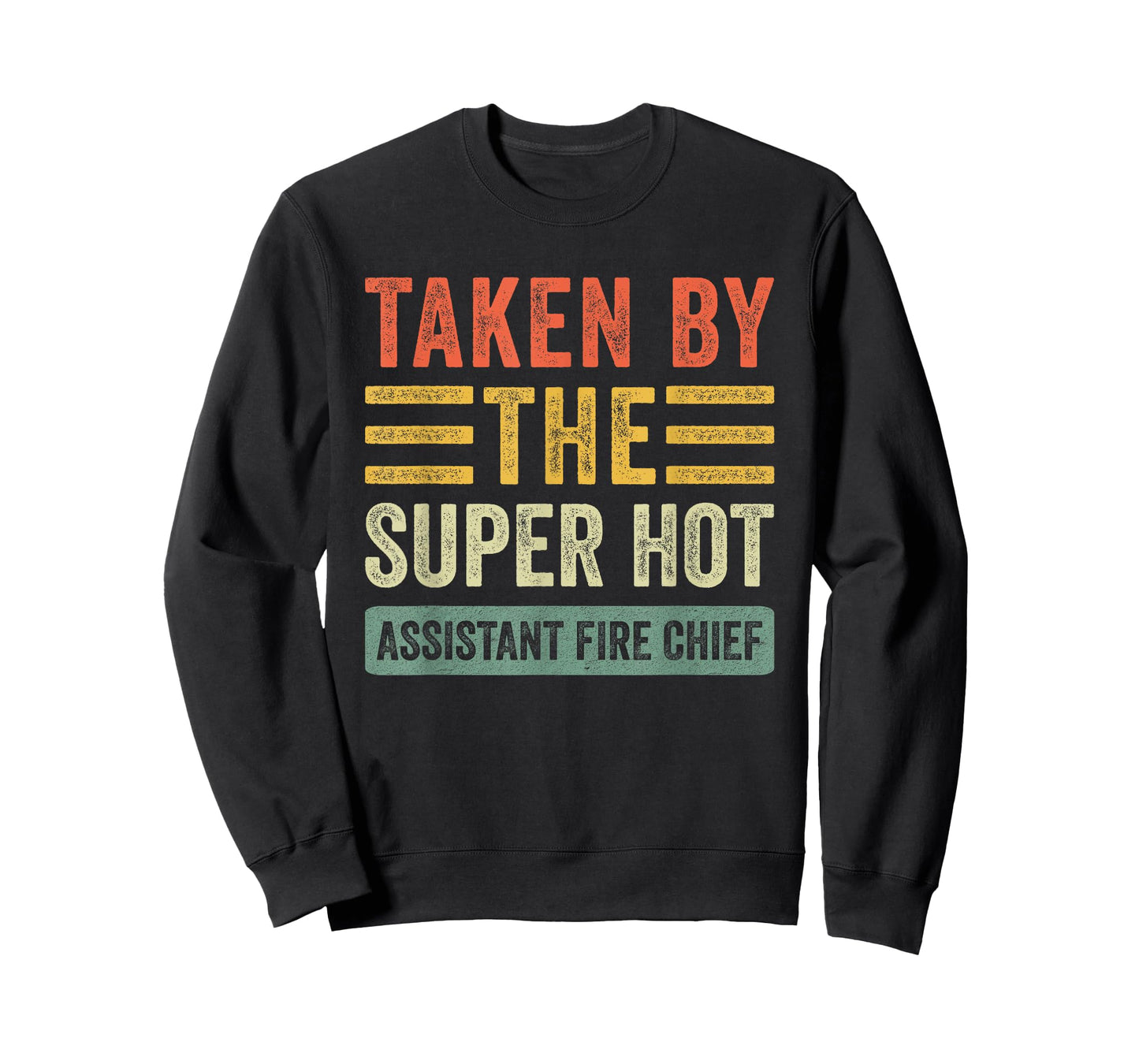 Taken By The Super Hot Assistant Fire Chief Wife Girlfriend T-Shirt