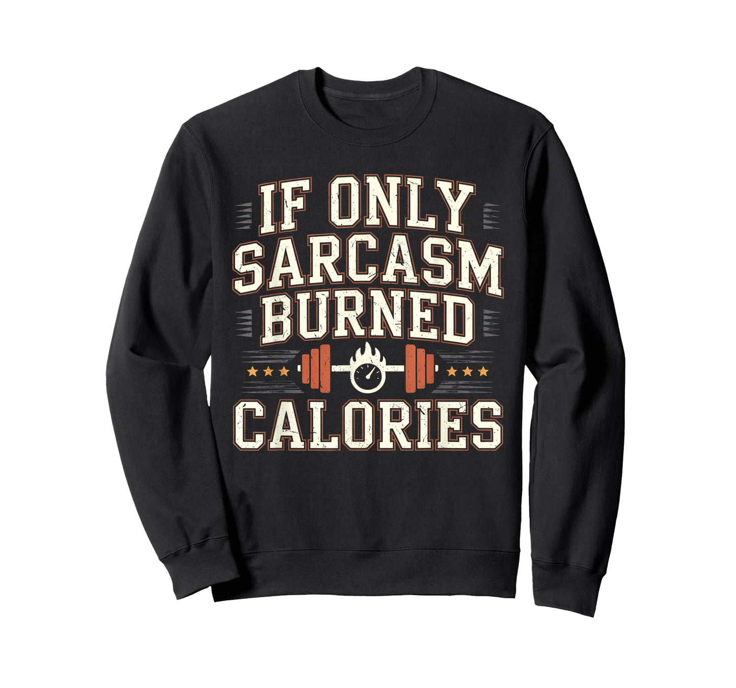 If Only Sarcasm Burned Calories Funny Gym Workout Men Women T-Shirt