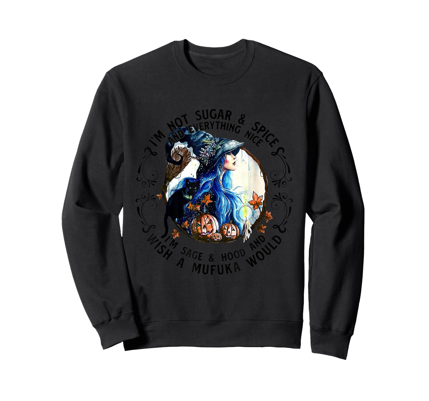 I'm Not Sugar Spice And Everything Nice I'm Sage and Hood T-Shirt
