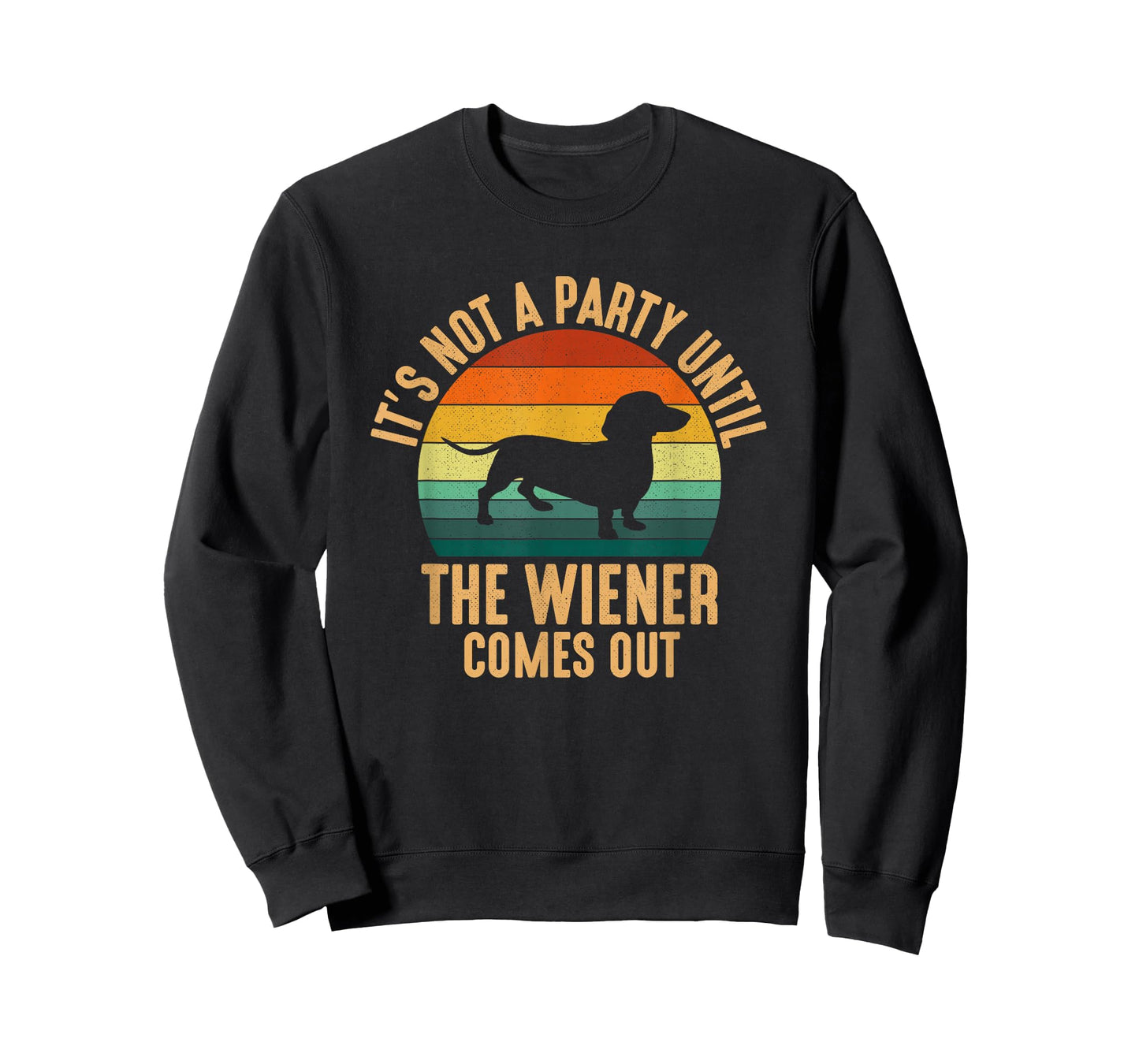 It’s Not a Party Until Wiener Comes Out, funny Dachshund T-Shirt