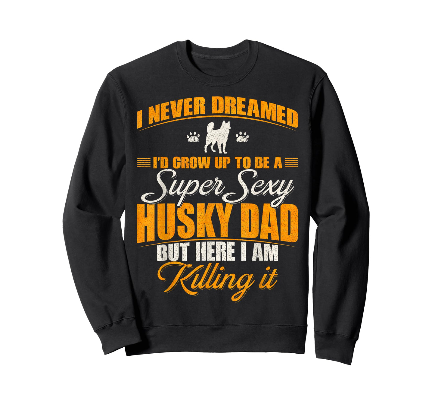 I Never Dreamed I'd Grow Up To Be A Super Sexy Husky Dog Dad T-Shirt for Men Women