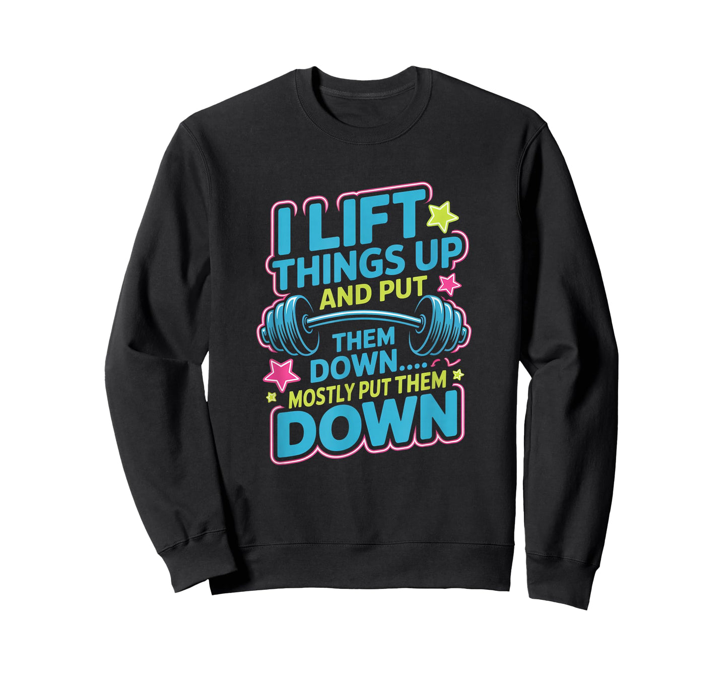 I Lift Things Up and Put Them Down Funny Gym Workout Men T-Shirt