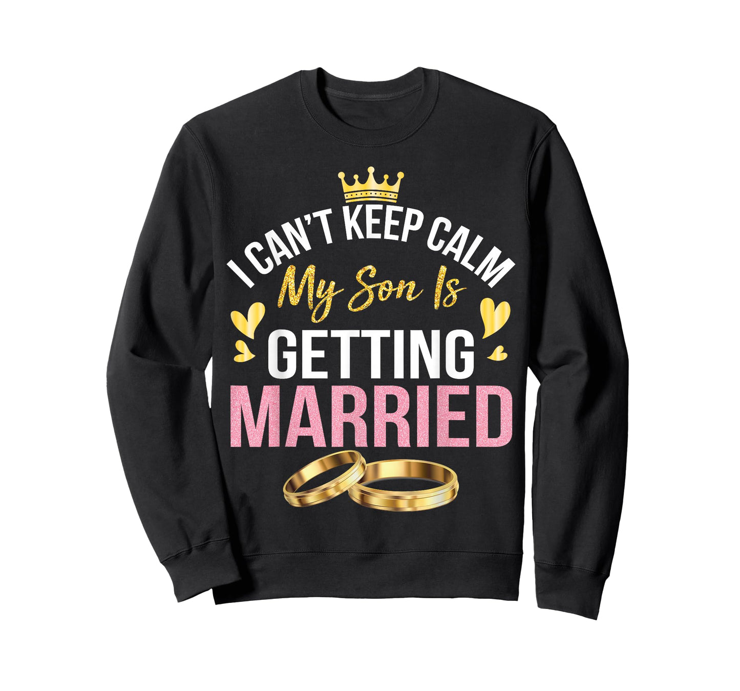 I Can't Keep Calm My Son Is Getting Married Marry Wedding T-Shirt