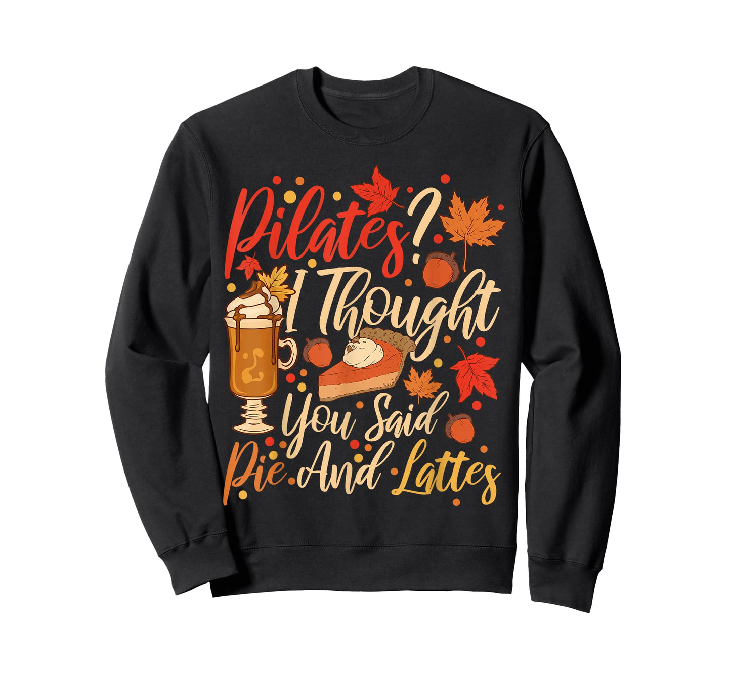 Funny Pilates I Thought You Said Pie And Lattes T-Shirt