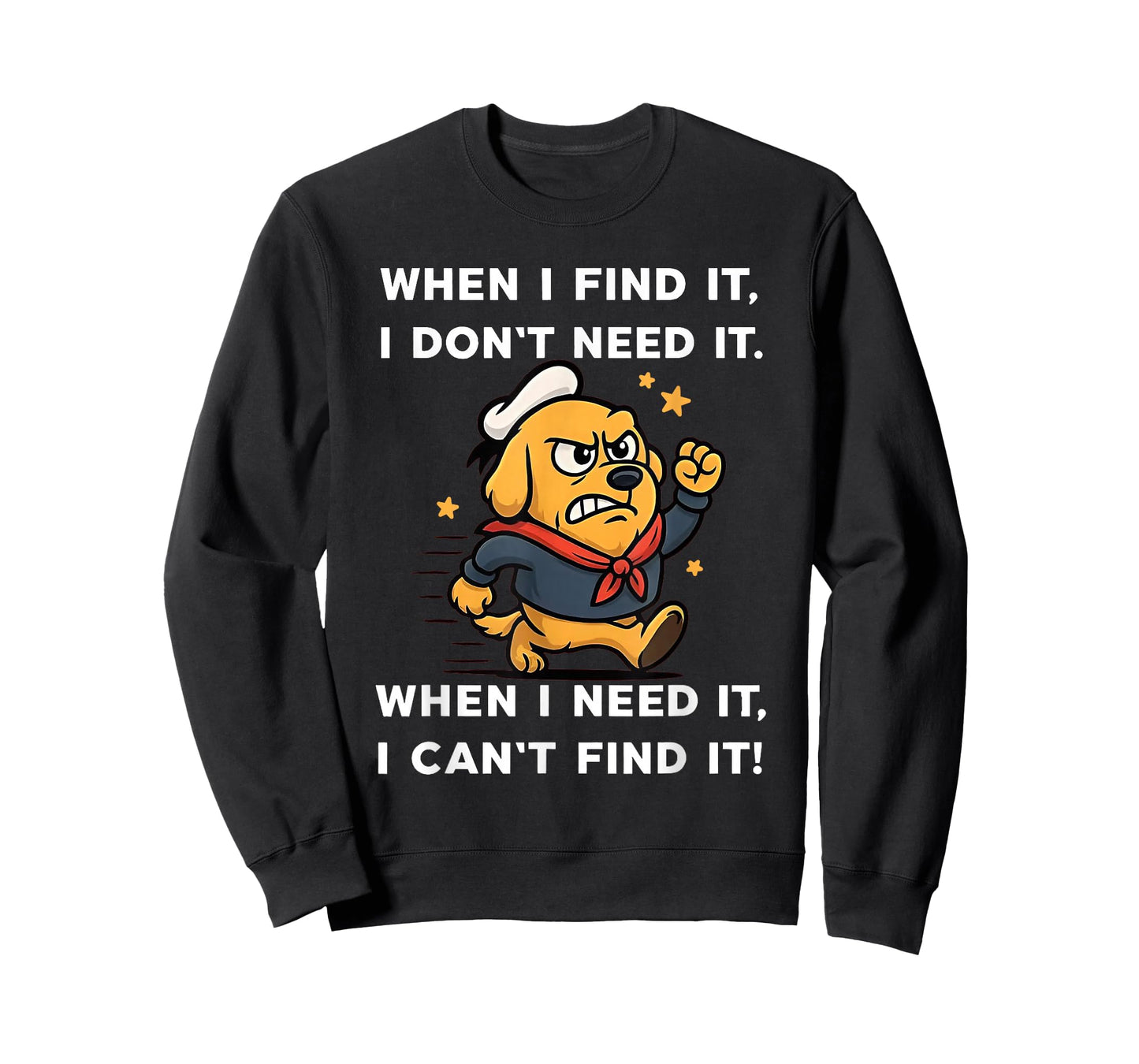 Dog When I Find It I Don't Need It When I Need It T-Shirt