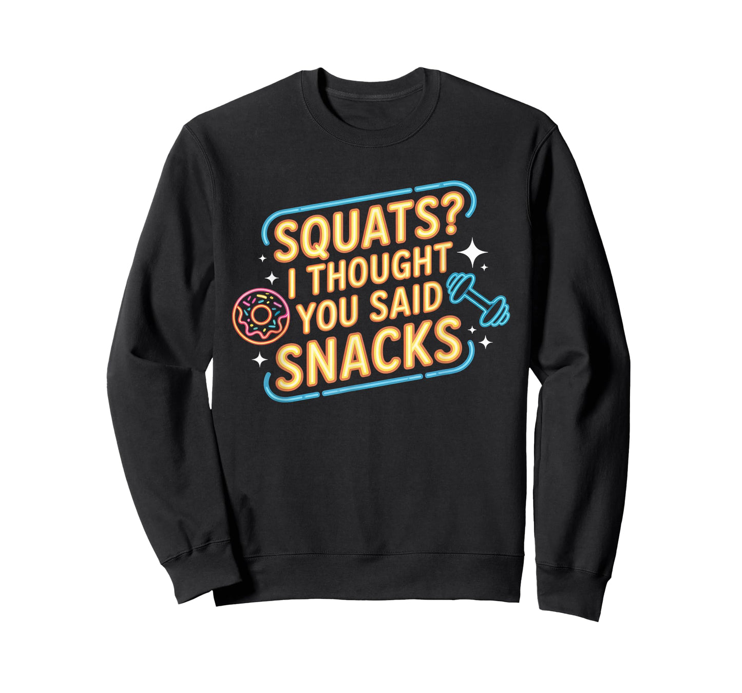Squats I Thought You Said Snacks Funny Gym Workout Men Women T-Shirt