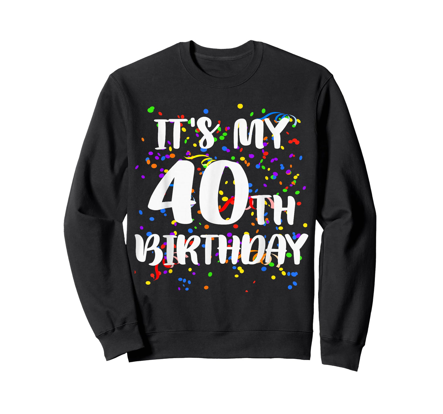 Its My 40th Birthday Shirt Happy Birthday Funny Gift Tshirt T-Shirt