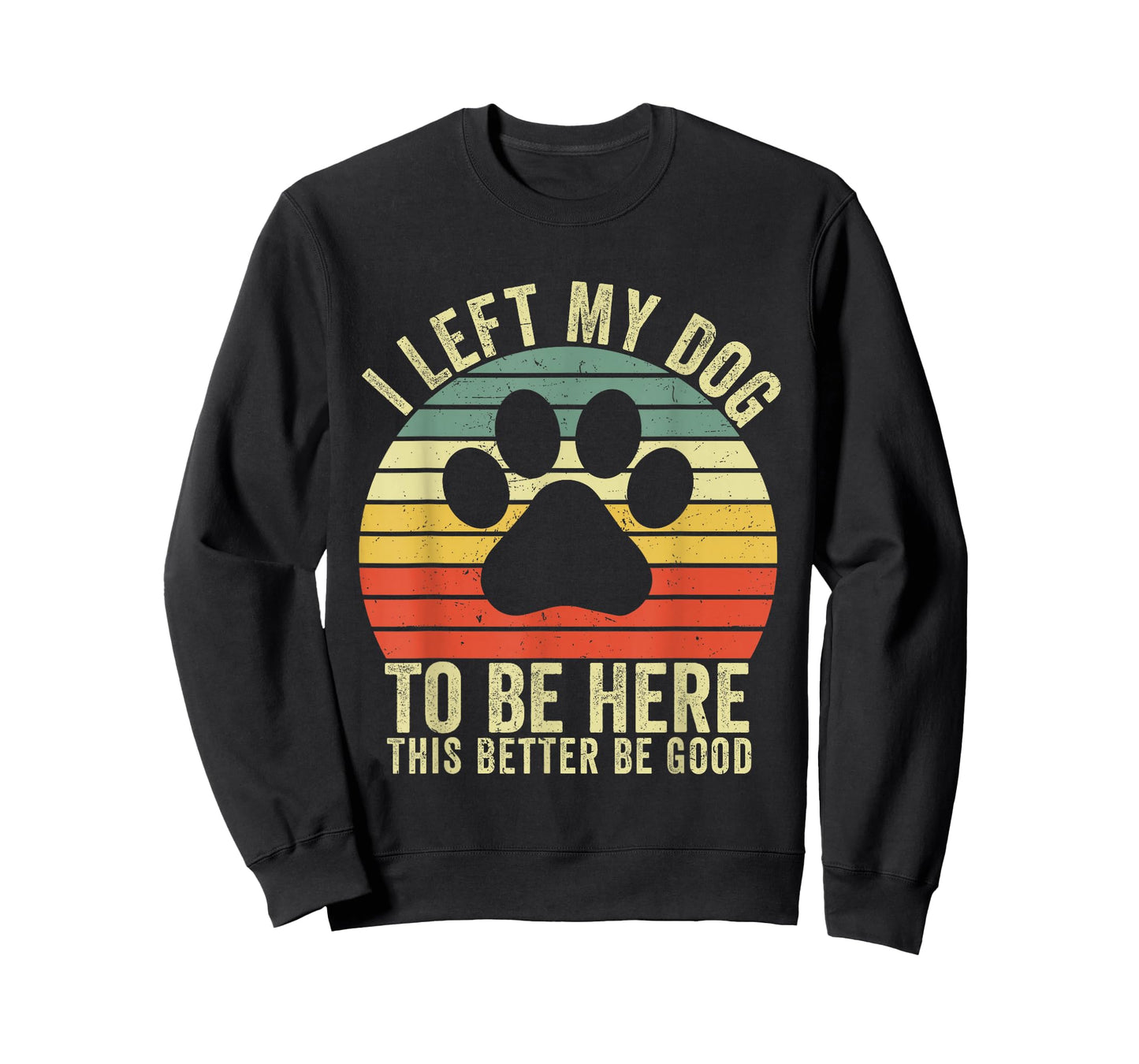I Left My Dog to Be Here This Better Be Good Vintage Dog T-Shirt