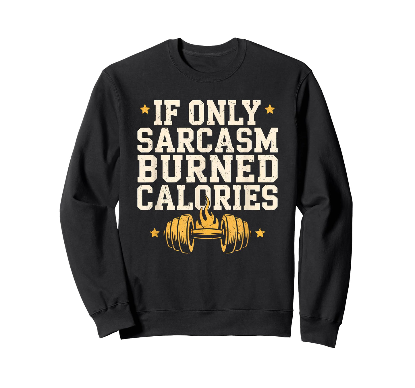 If Only Sarcasm Burned Calories Funny Gym Workout Men Women T-Shirt