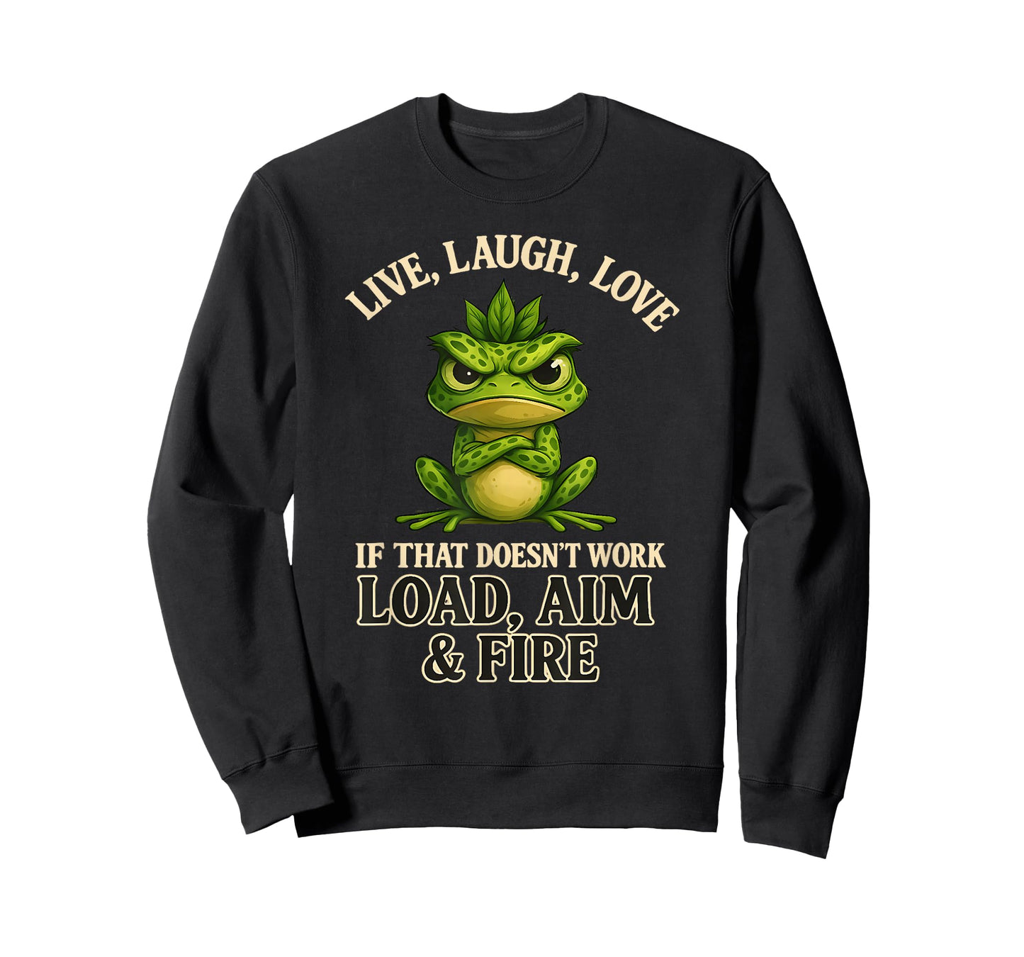 Live Laugh Love if That Doesn't Work Load aim fire Frog T-Shirt