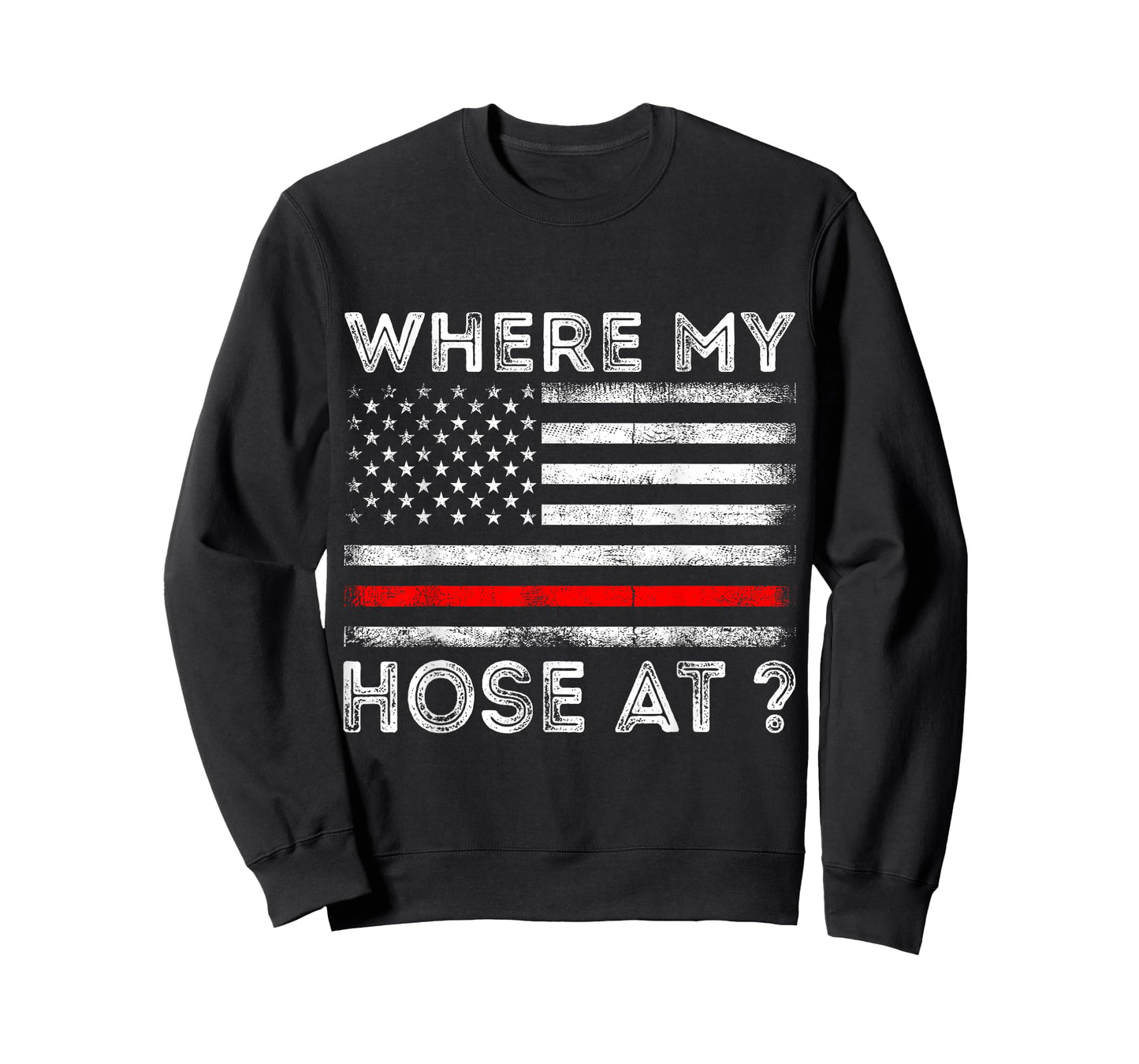 Where My Hose At Firefighter T-Shirt