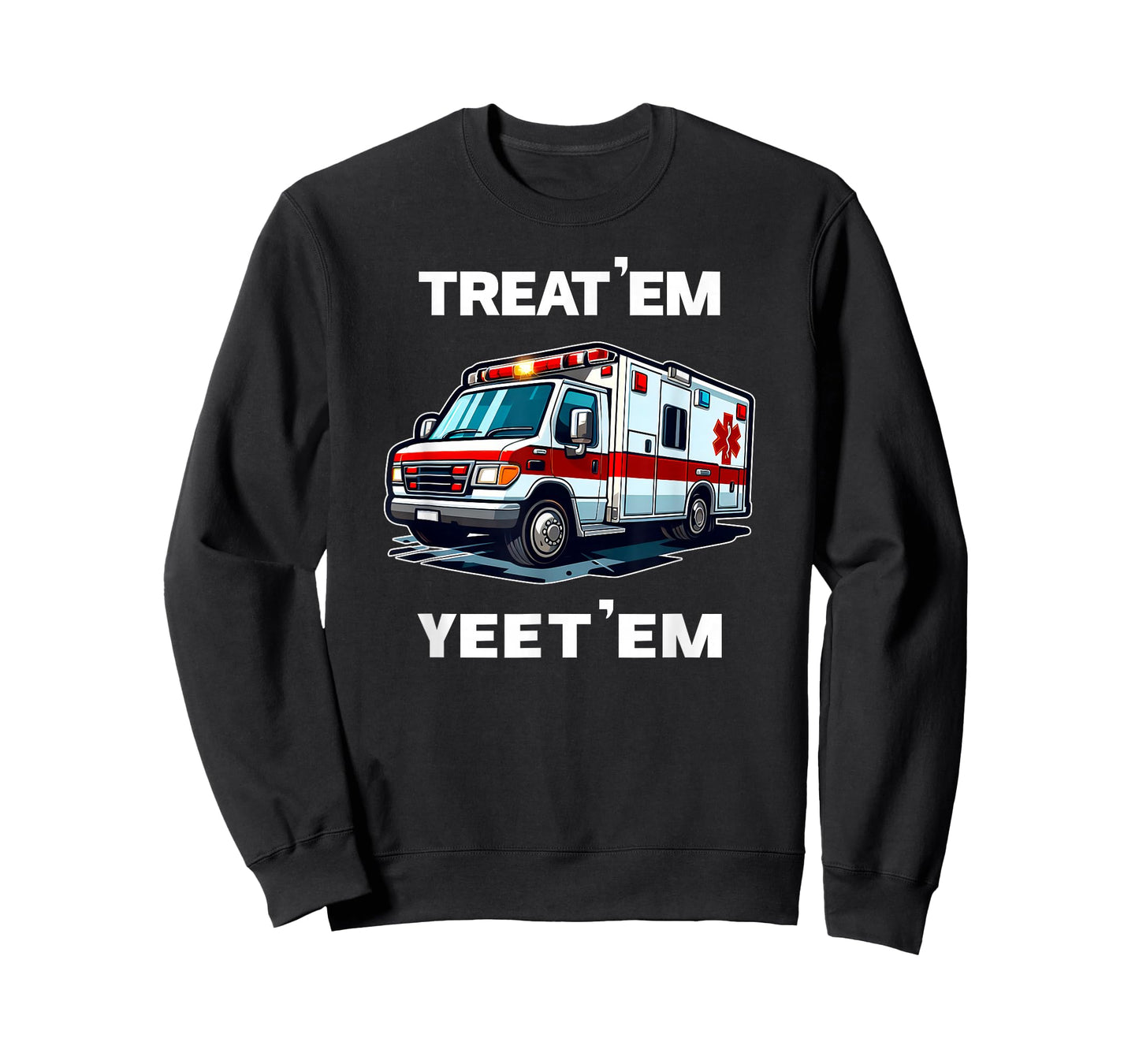 TREAT 'EM YEET 'EM funny EMT gift EMS ER Ambulance Paramedic T-Shirt