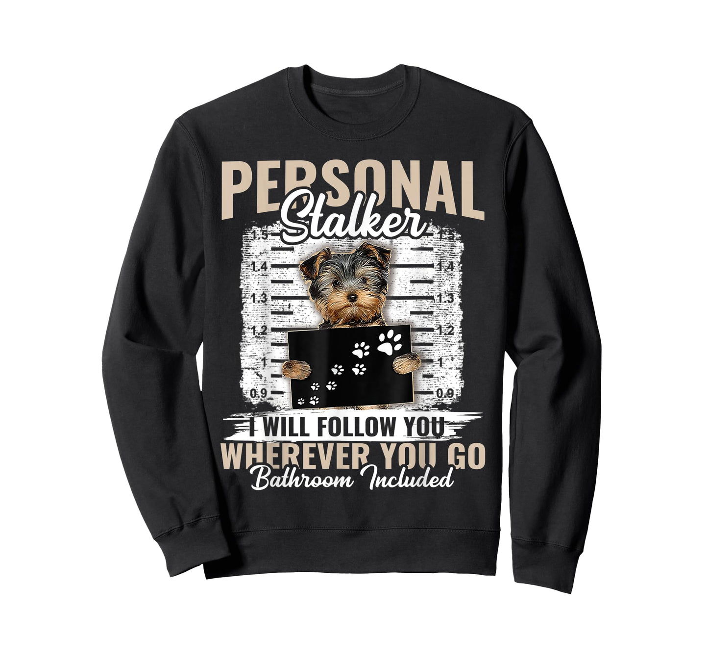 Personal Stalker Yorkshire Dog I'll Follow You Wherever You T-Shirt