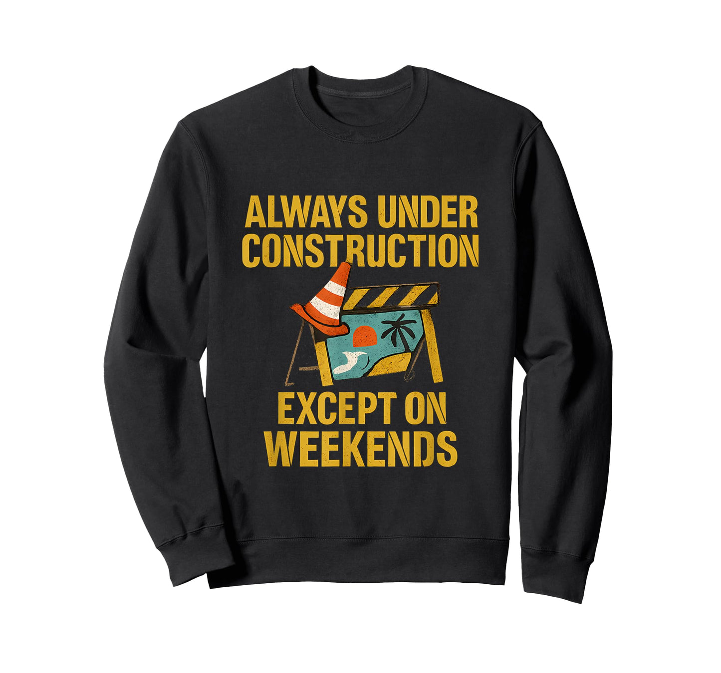 Always Under Construction Except on Weekends T-Shirt
