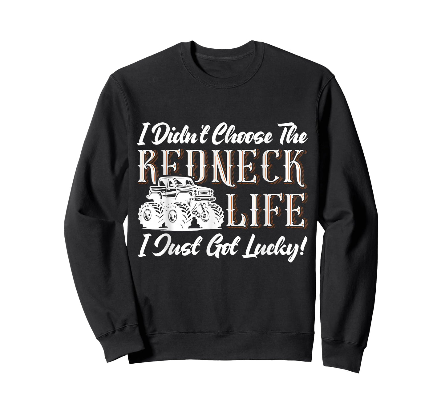 I Didn't Choose The Redneck Life I Just Got Lucky! T-Shirt