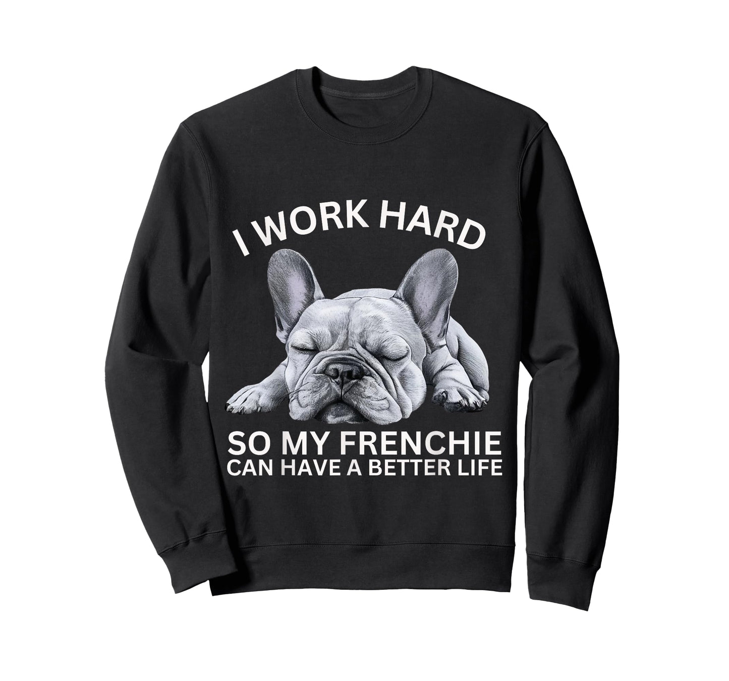 I Work Hard So My Frenchie Can Have A Better Life Funny Dog Men Women Girls Kids T-Shirt