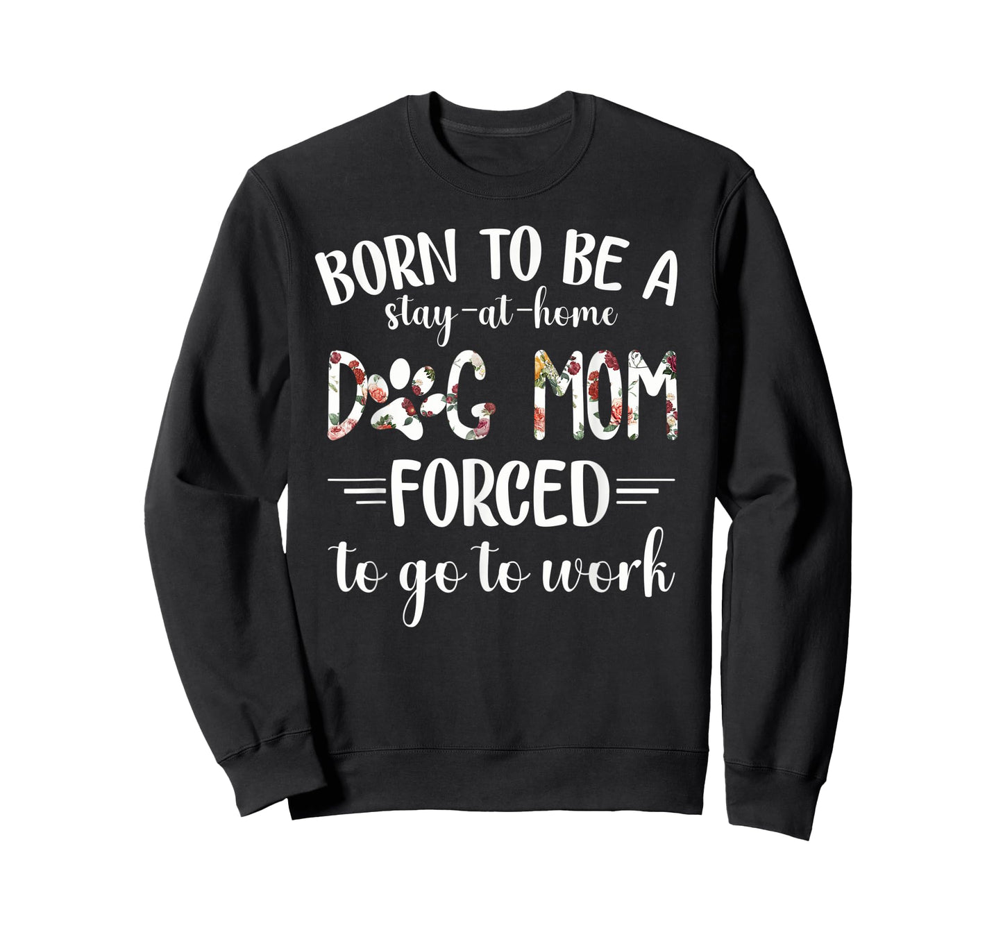 Born To Be A Stay At Home Dog Mom Forced To Go To Work T-Shirt