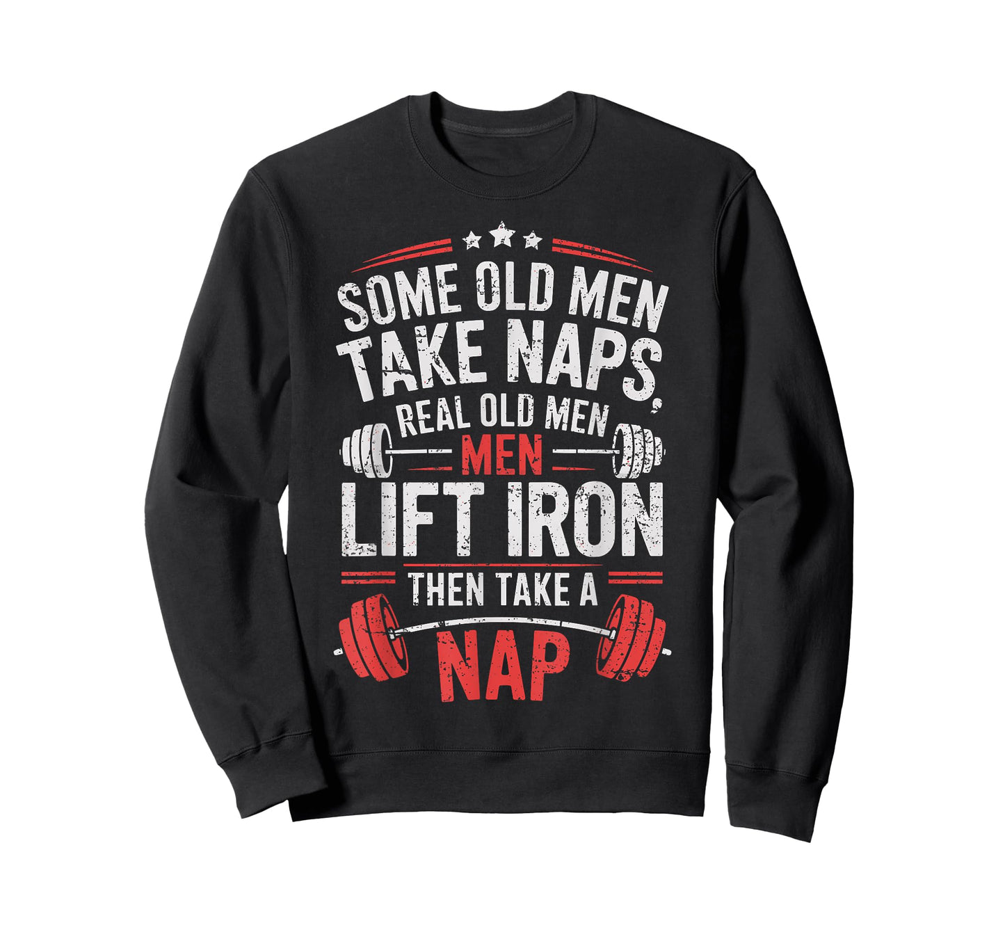 Some Old Men Take Naps Real Old Men Lift Iron Weightlifter T-Shirt