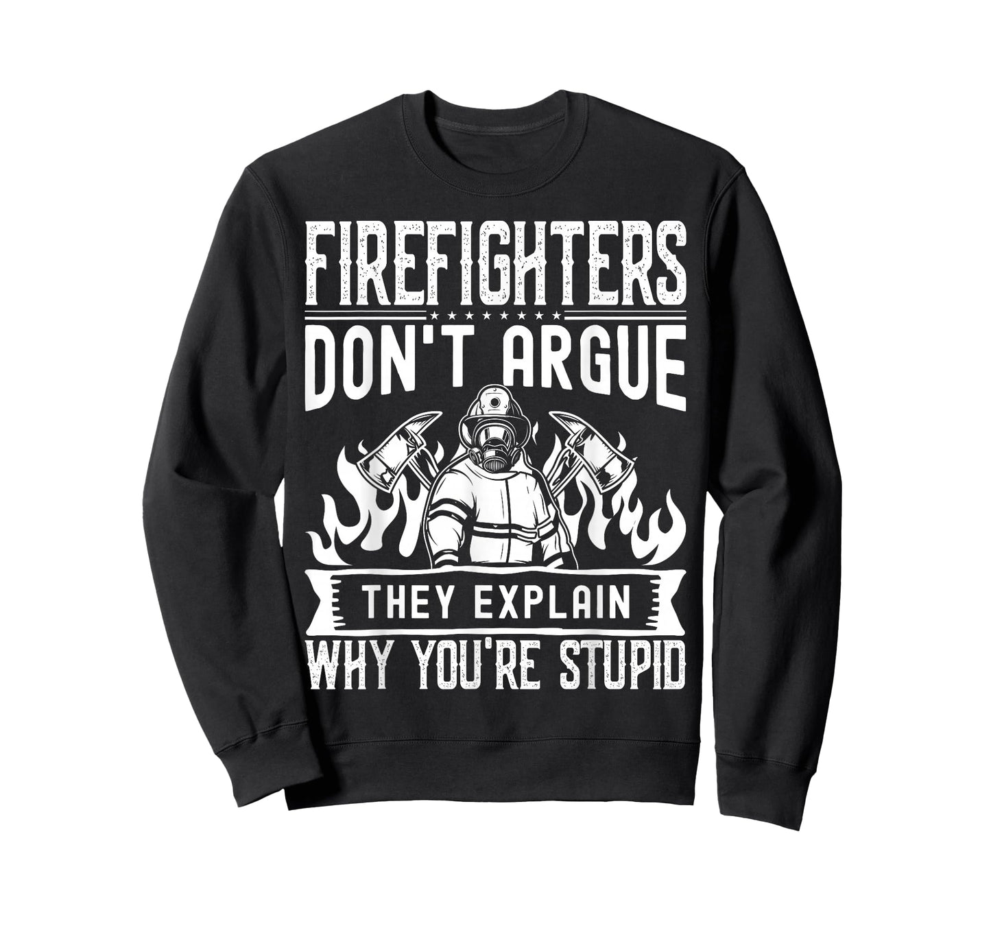 Firefighters Don't Argue | Funny Father's Day Firefighting T-Shirt