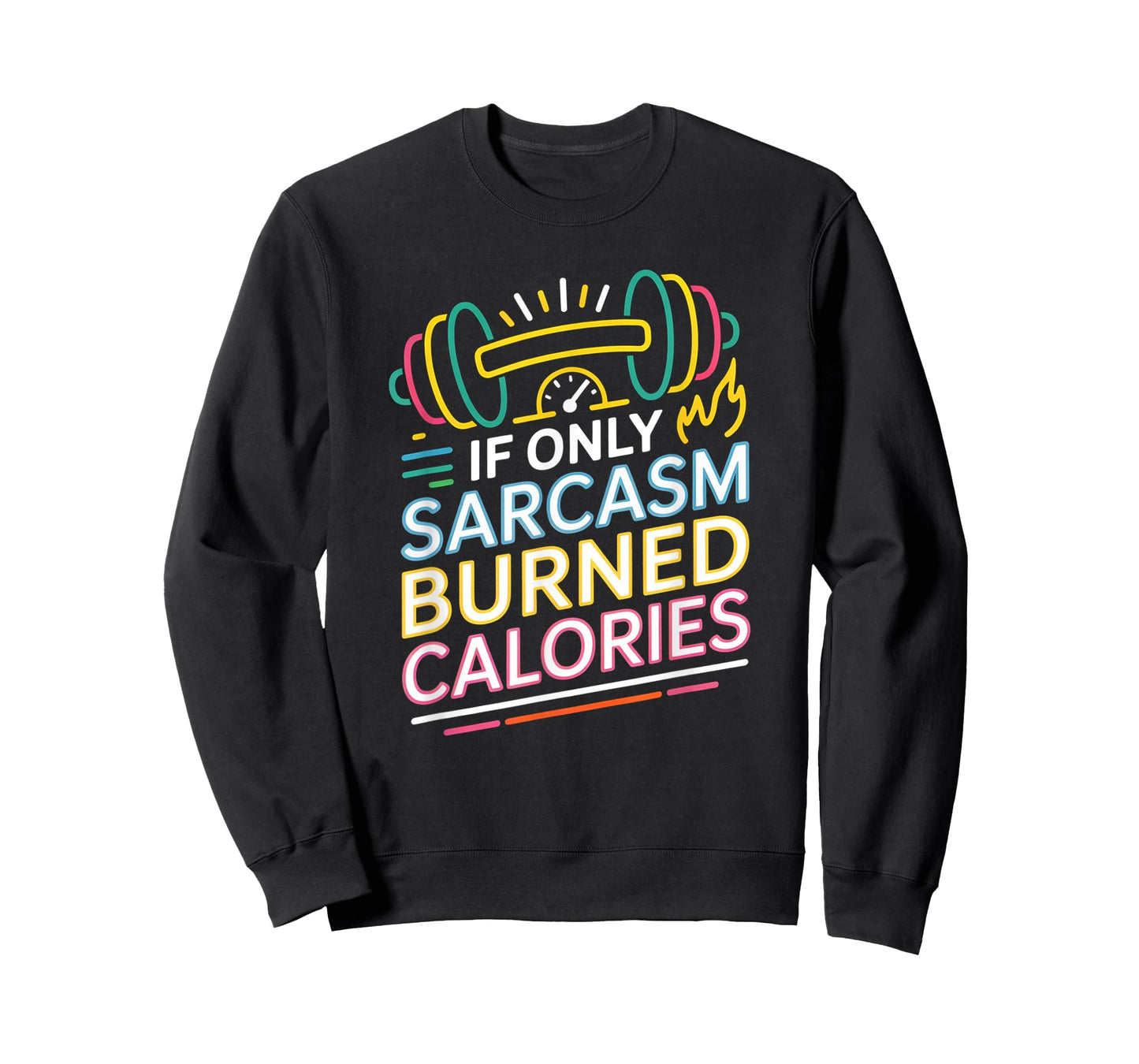 If Only Sarcasm Burned Calories Funny Gym Workout Men Women T-Shirt