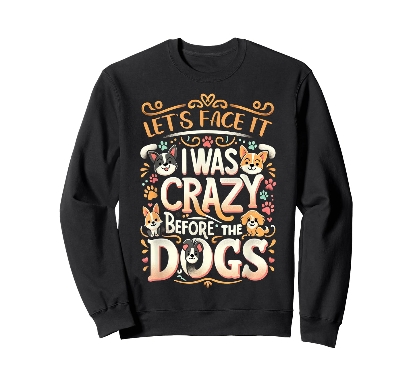 Let's Face It I Was Crazy Before The Dogs T-Shirt