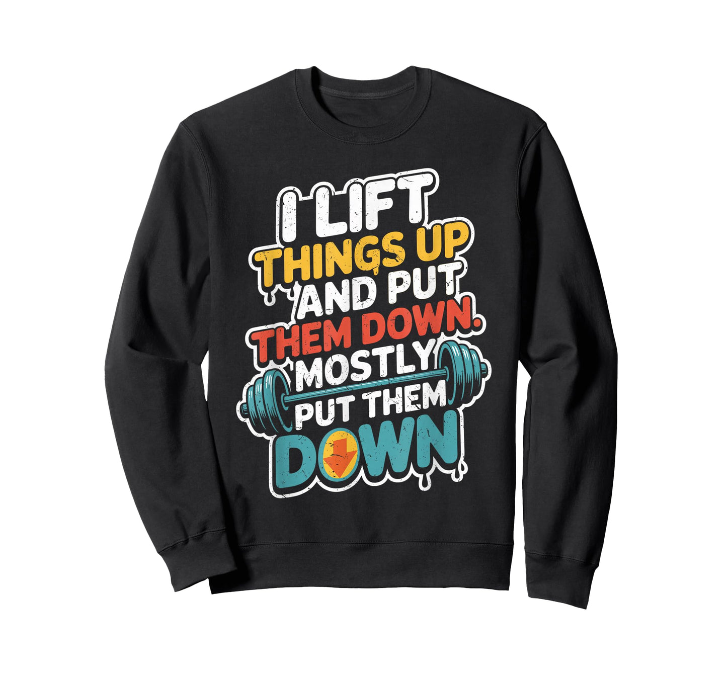 I Lift Things Up and Put Them Down Funny Gym Workout Men T-Shirt