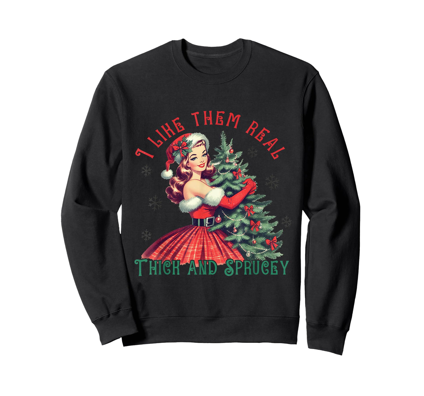 I Like Them Real Thick and Sprucey Funny Christmas T-Shirt