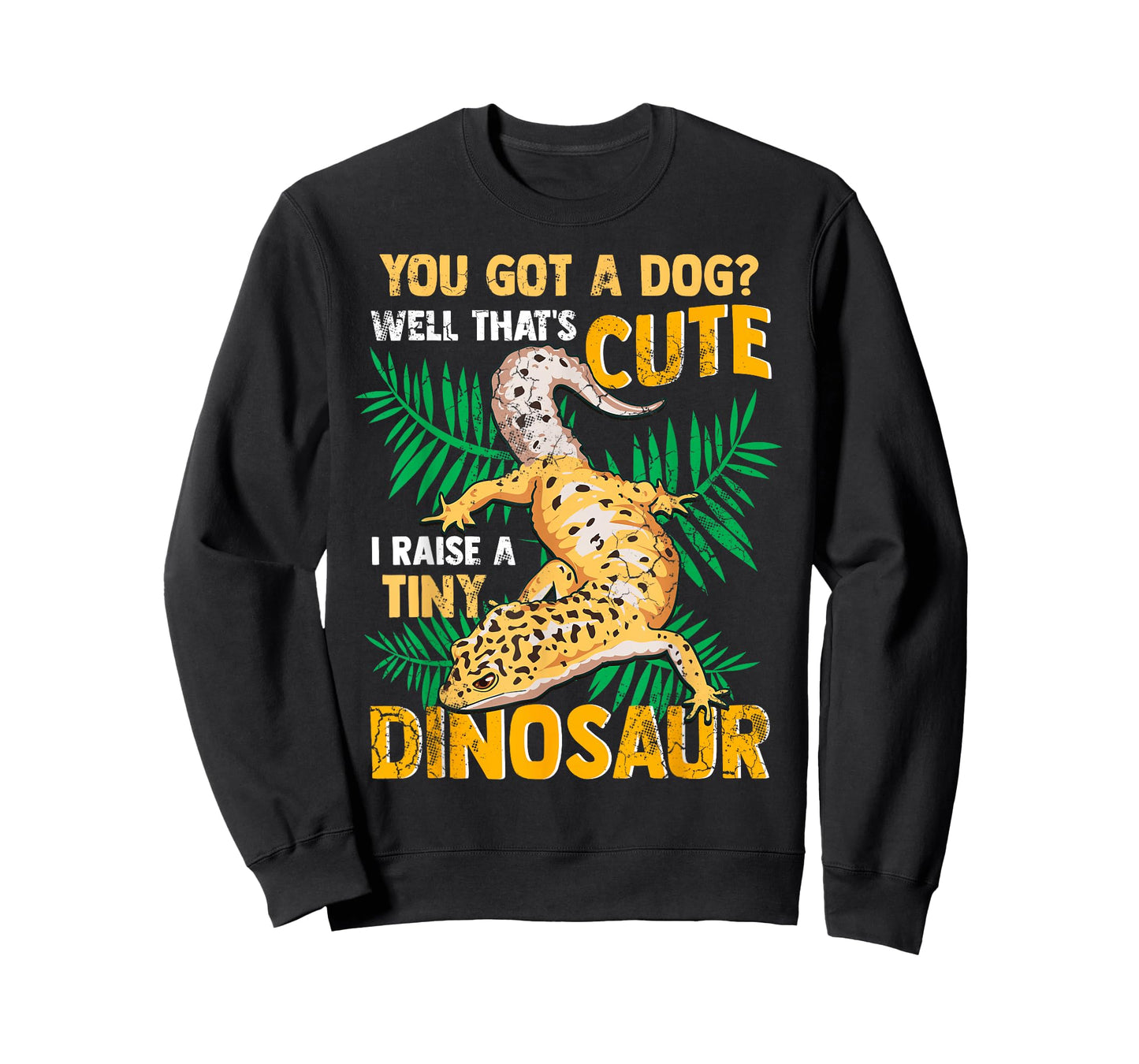 Gecko You Got A Dog? That's Cute I Raise A Tiny Dinosaur T-Shirt