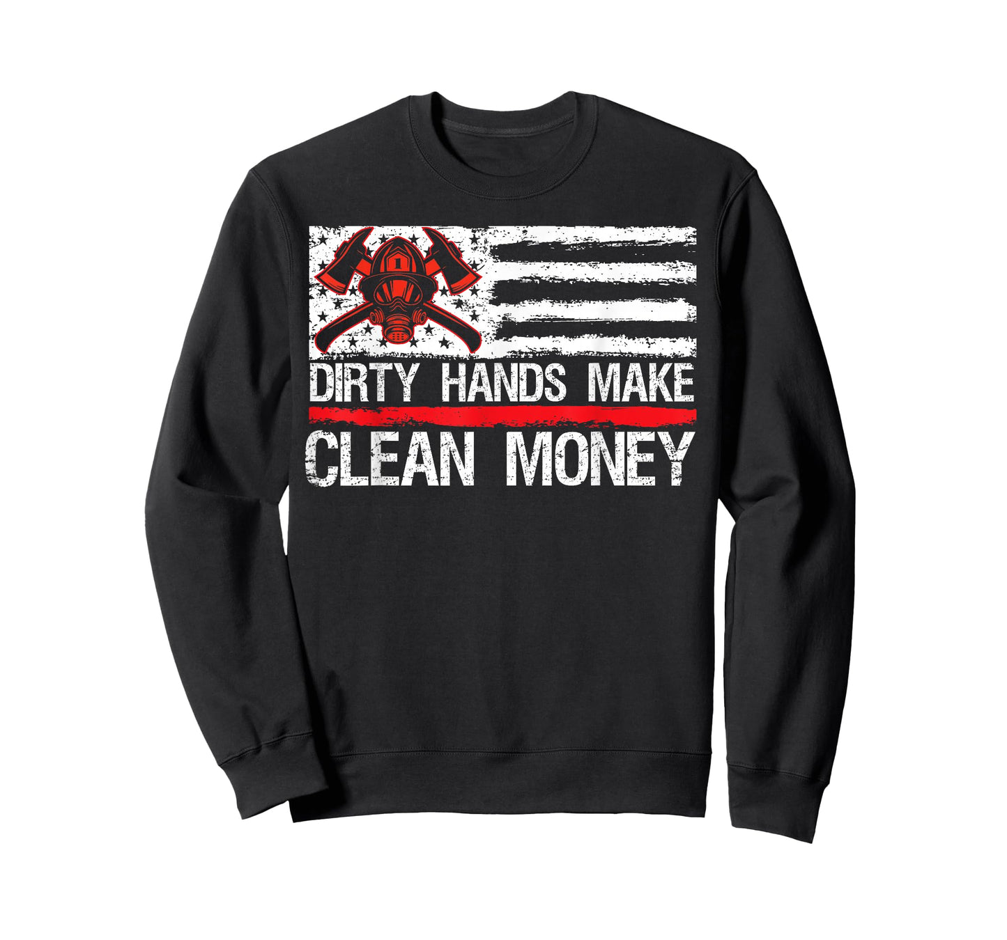 My Hands May Be Dirty My Money Clean American Flag Fireman T-Shirt