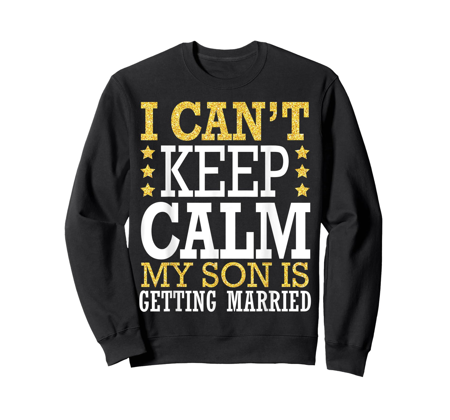 I Can't Keep Calm My Son Is Getting Married Happy To Me You T-Shirt