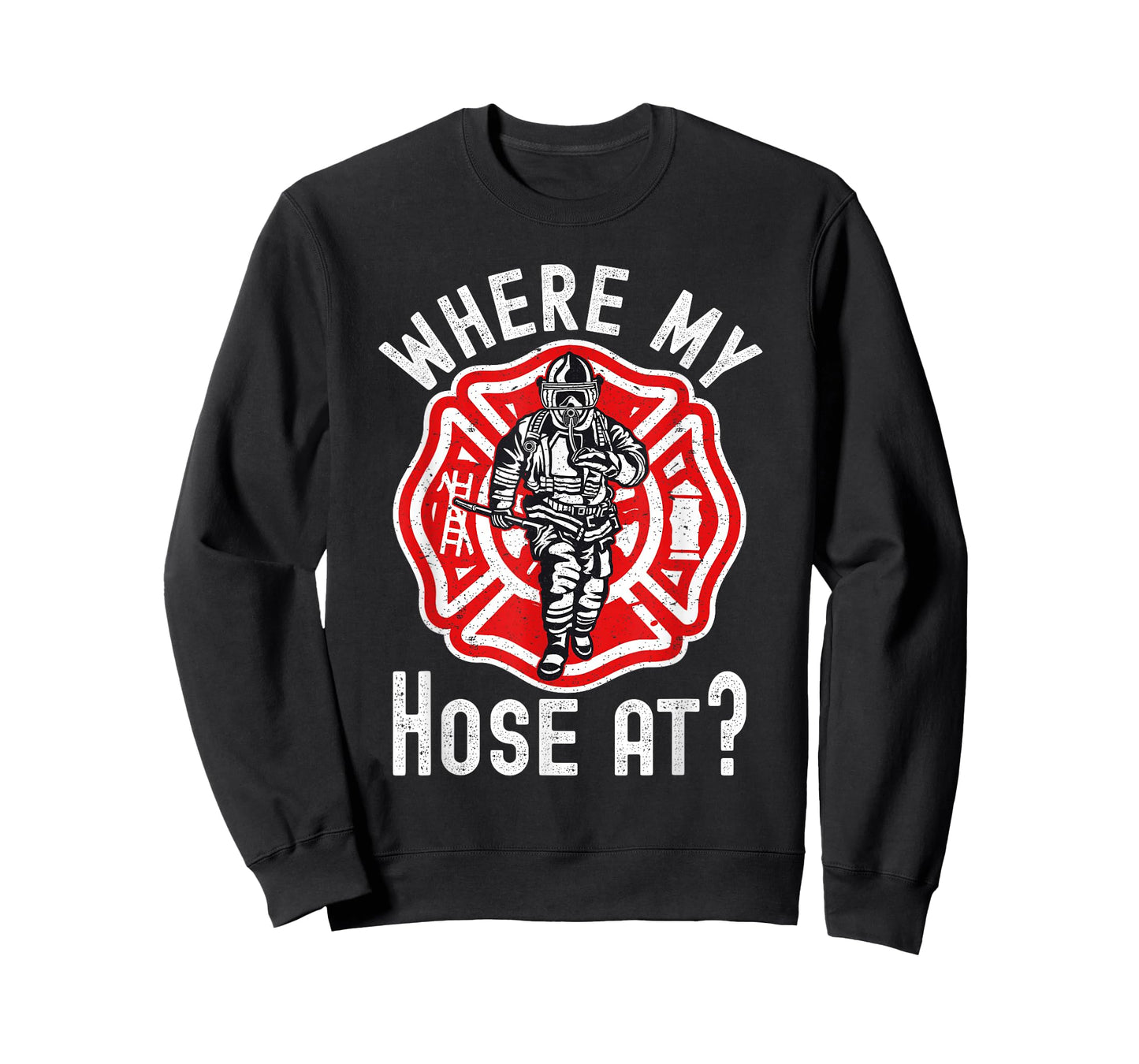 Where My Hose At Firefighter T-Shirt