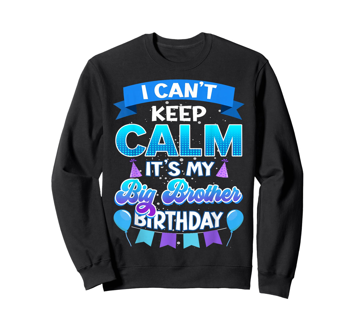 I Cant Keep Calm Its My Big Brother Birthday Shirt Bday T-Shirt