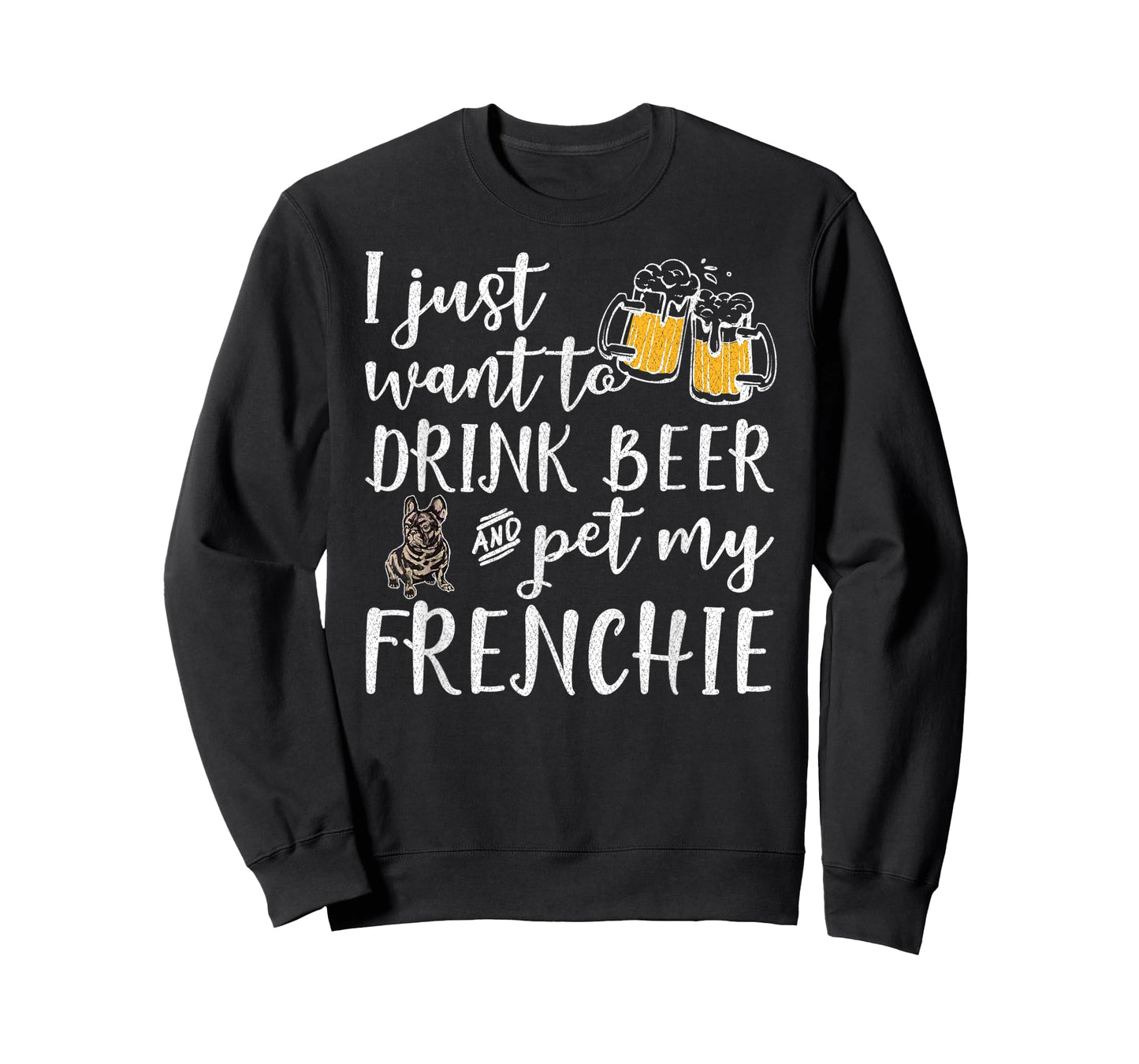 I Just Want To Drink Beer And Pet My French Bulldog Frenchie Men Women T-Shirt
