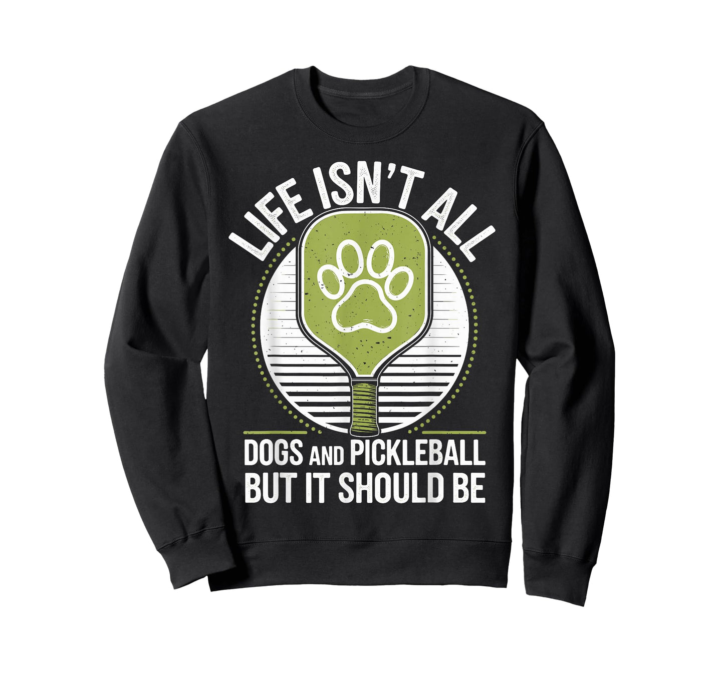 Life Isn't All Dogs And Pickleball Funny Pickle Ball T-Shirt