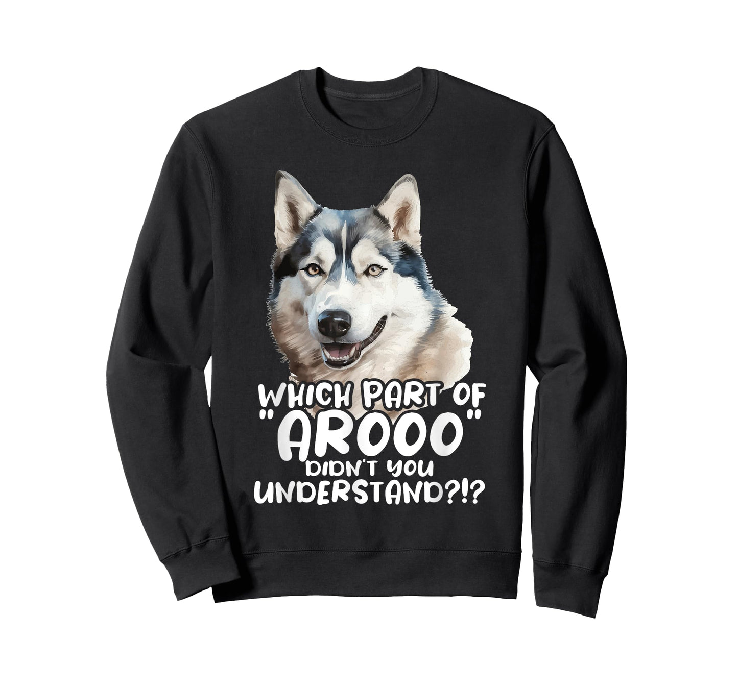 Which Part Of Arooo Didn't You Understand - Siberian Husky T-Shirt