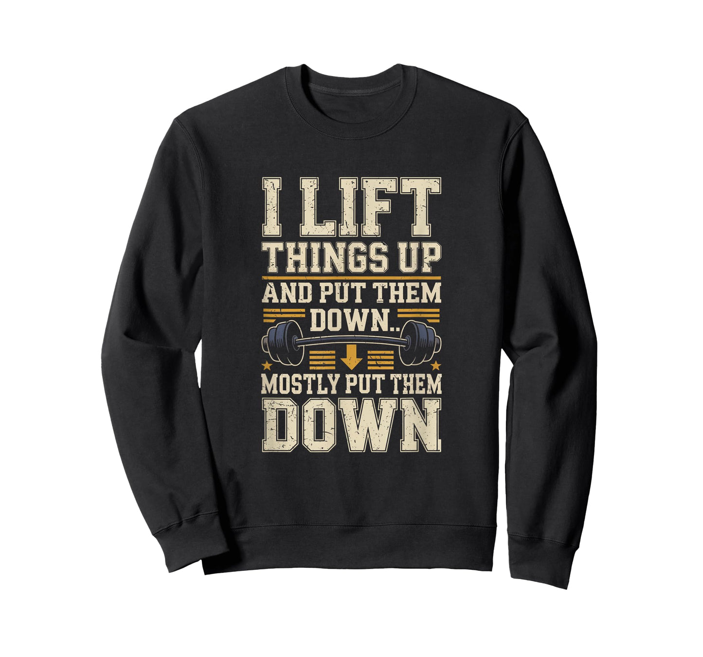 I Lift Things Up and Put Them Down Funny Gym Workout Men T-Shirt