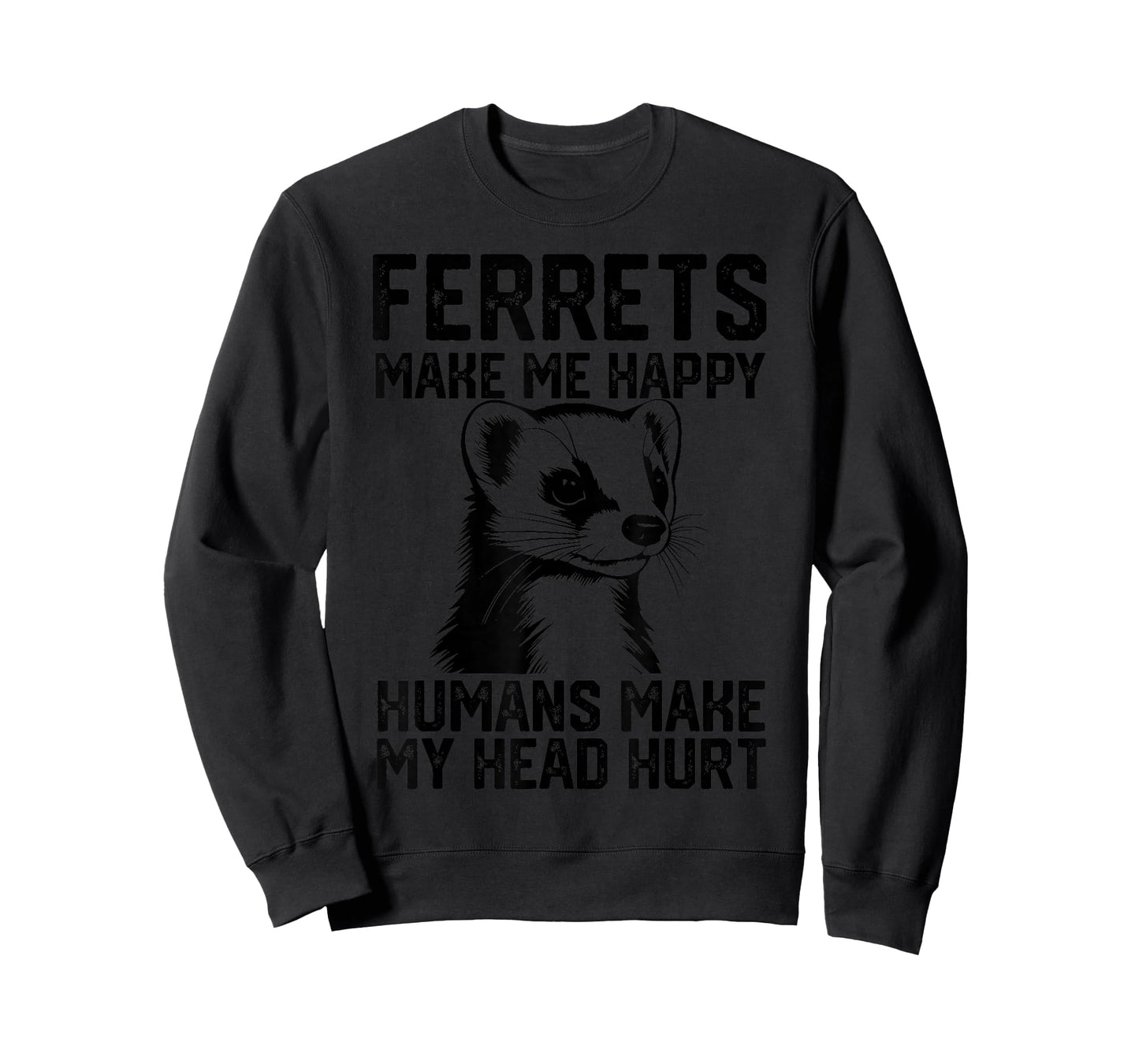 funny Ferrets make me happy humans make my head hurt T-Shirt