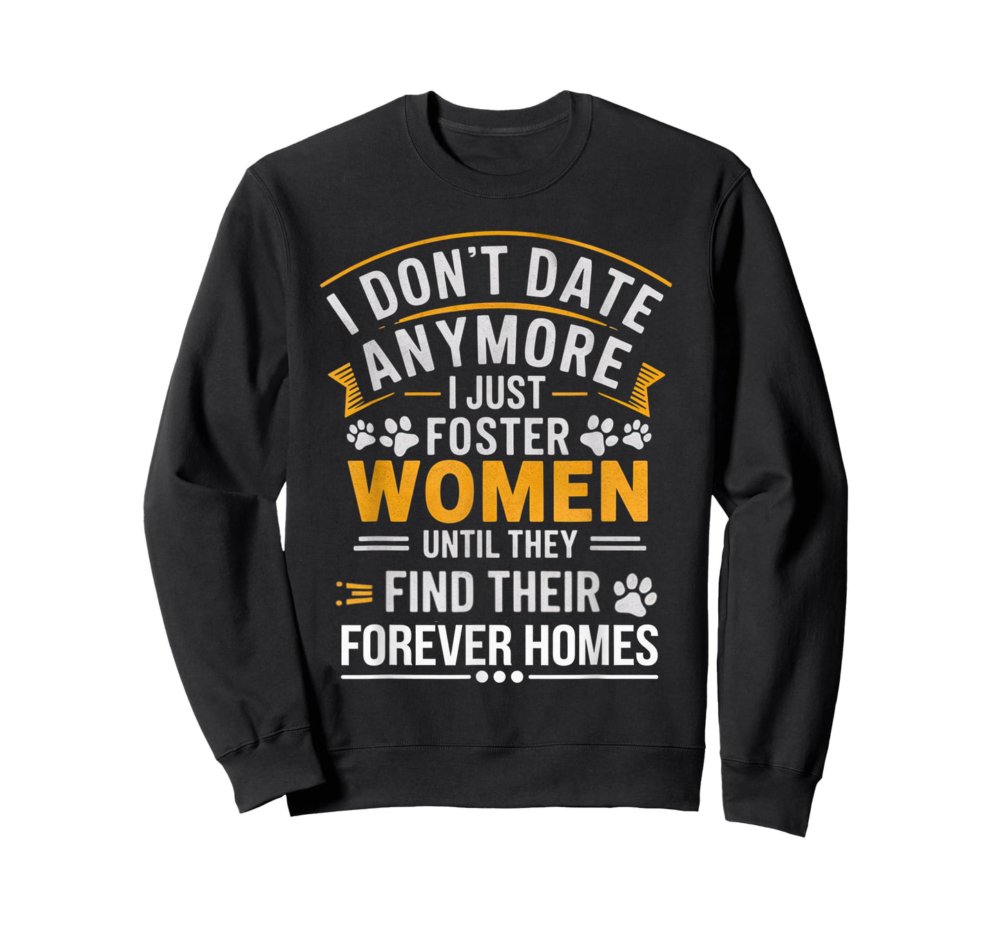 I Don't Date Anymore Just Foster Women Until They Find Homes T-Shirt