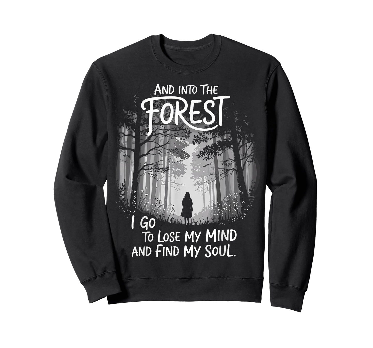 And Into The Forest I Go To Lose My Mind And Find My Soul T-Shirt