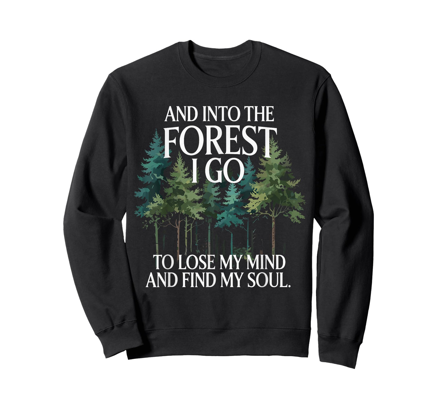 And Into The Forest I Go To Lose My Mind And Find My Soul T-Shirt