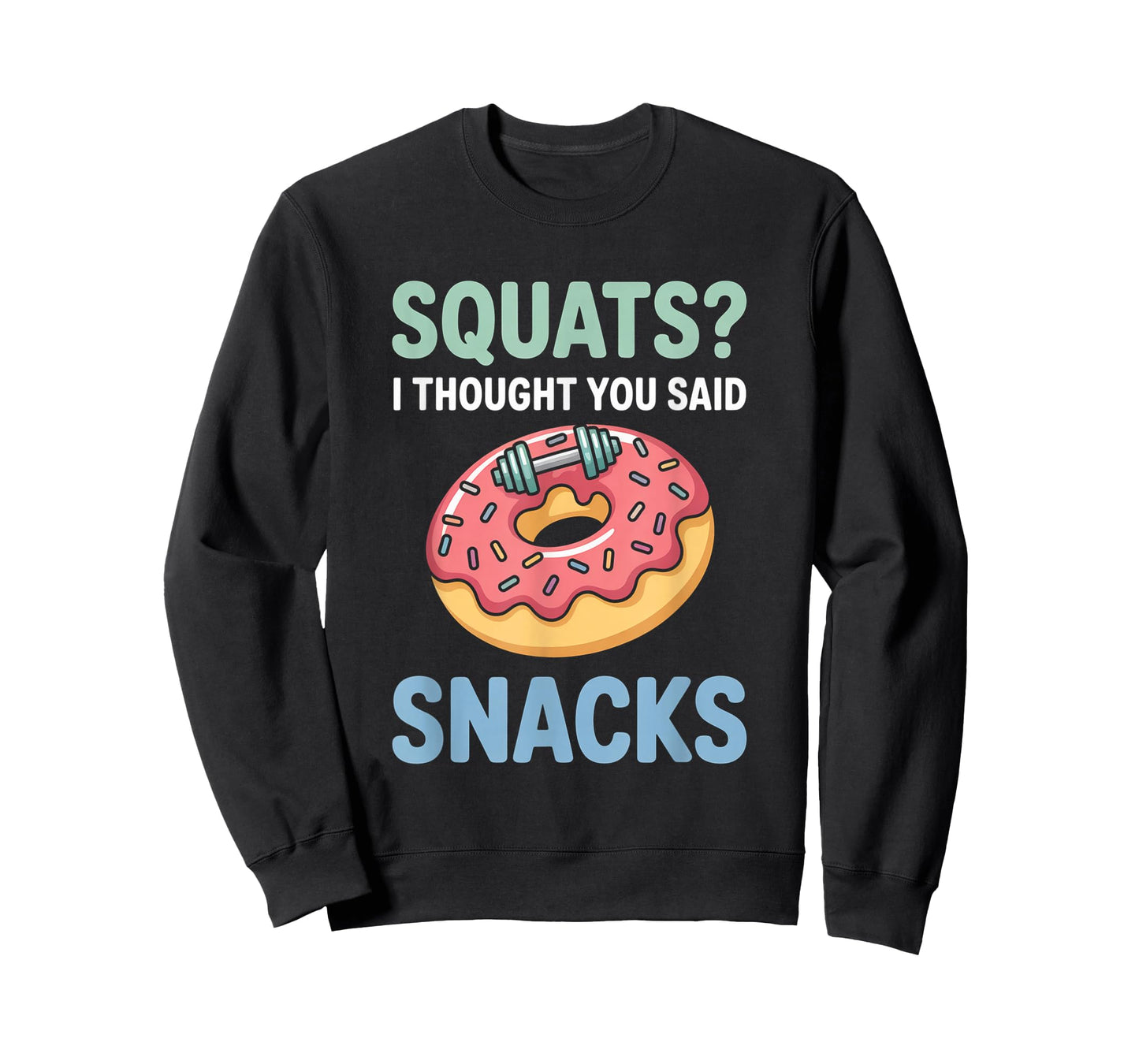 Squats I Thought You Said Snacks Funny Gym Workout Men Women T-Shirt
