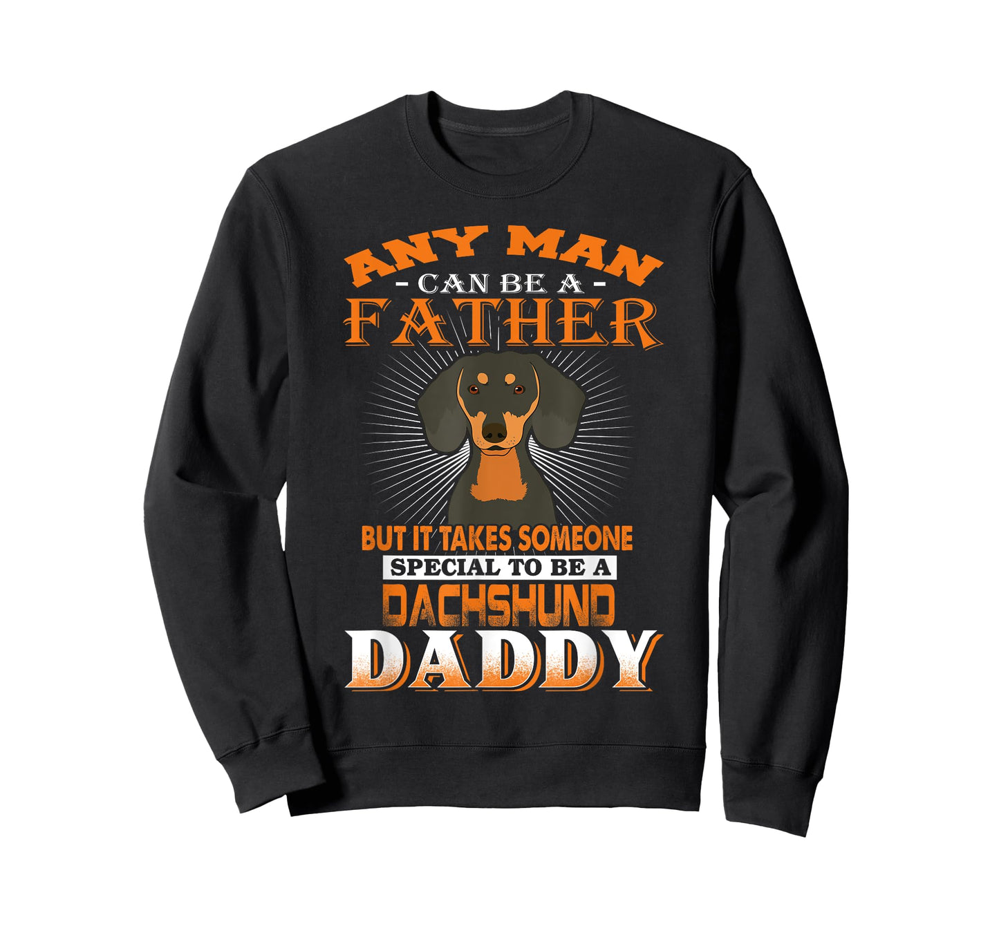Any Man Can Be A Father Dachshund Daddy Funny Dog Dad T-Shirt