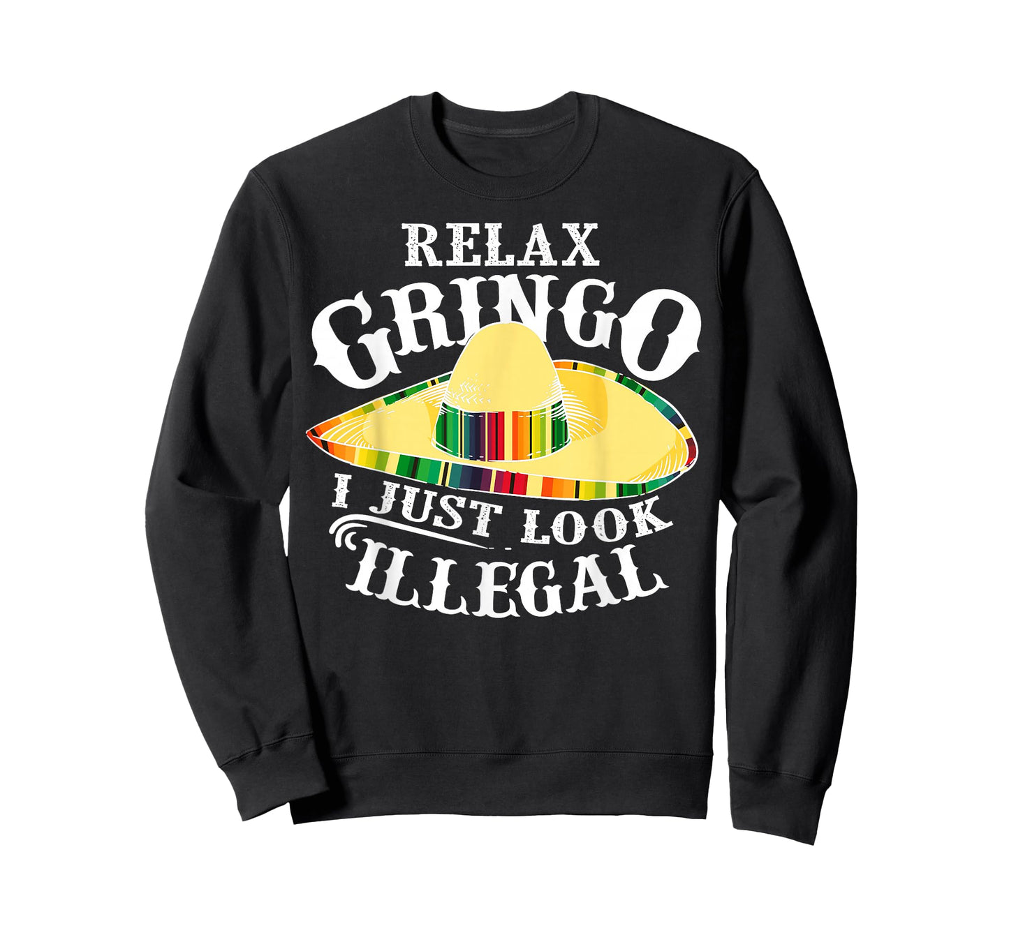 Relax Gringo I Just Look Illegal | Gabacho Outsider Gift T-Shirt