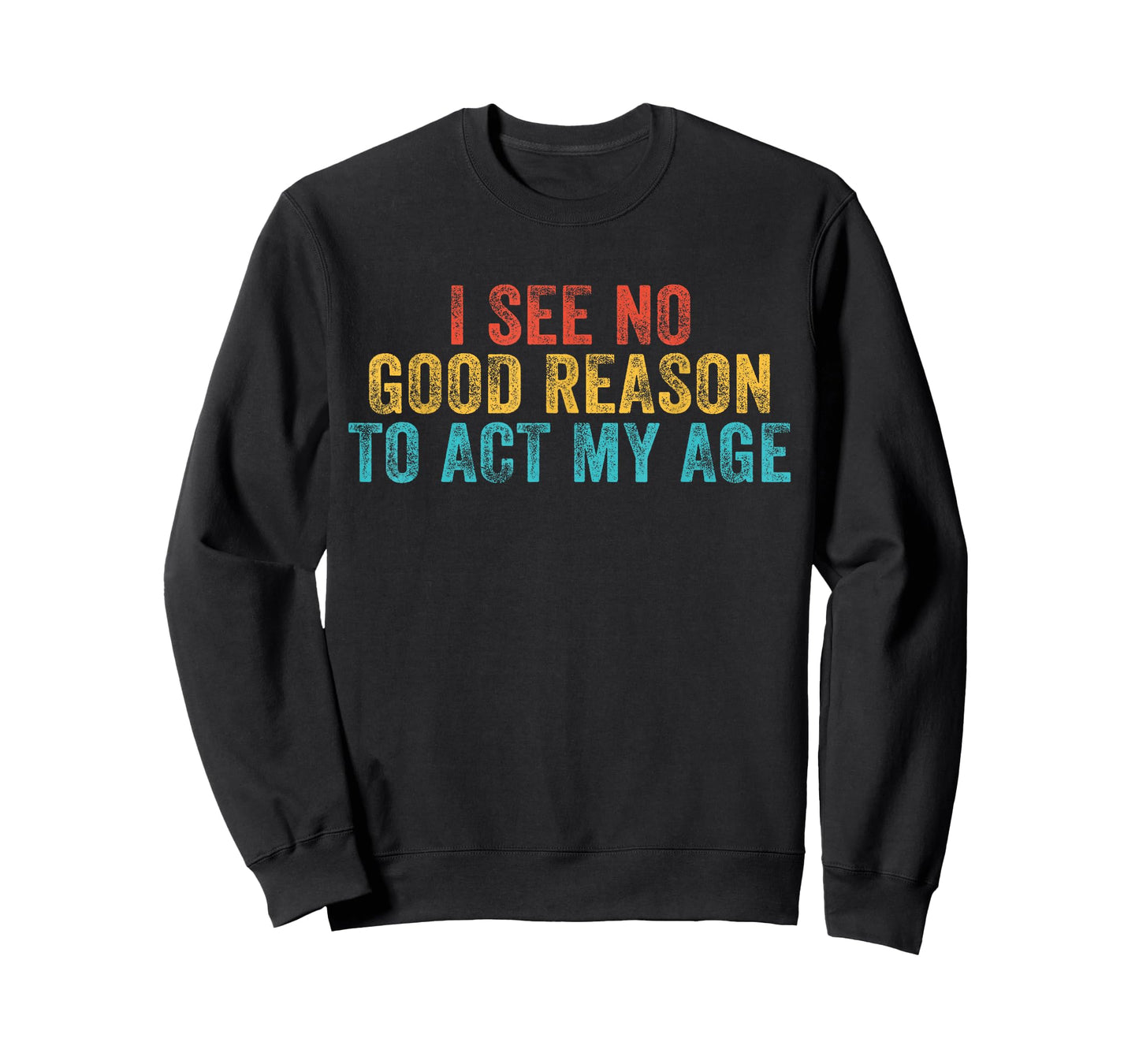 Funny I See No Good Reason To Act My Age Humor Vintage Retro T-Shirt