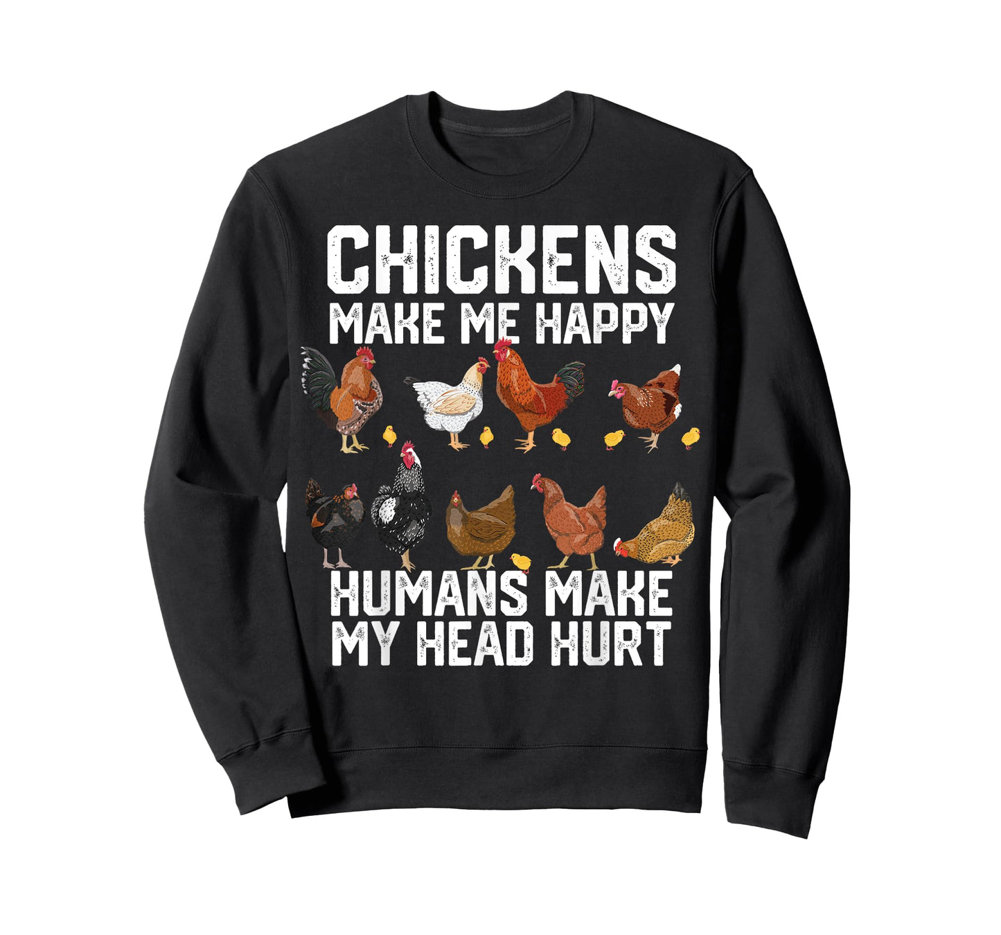 funny Chickens make me happy humans make my head hurt T-Shirt